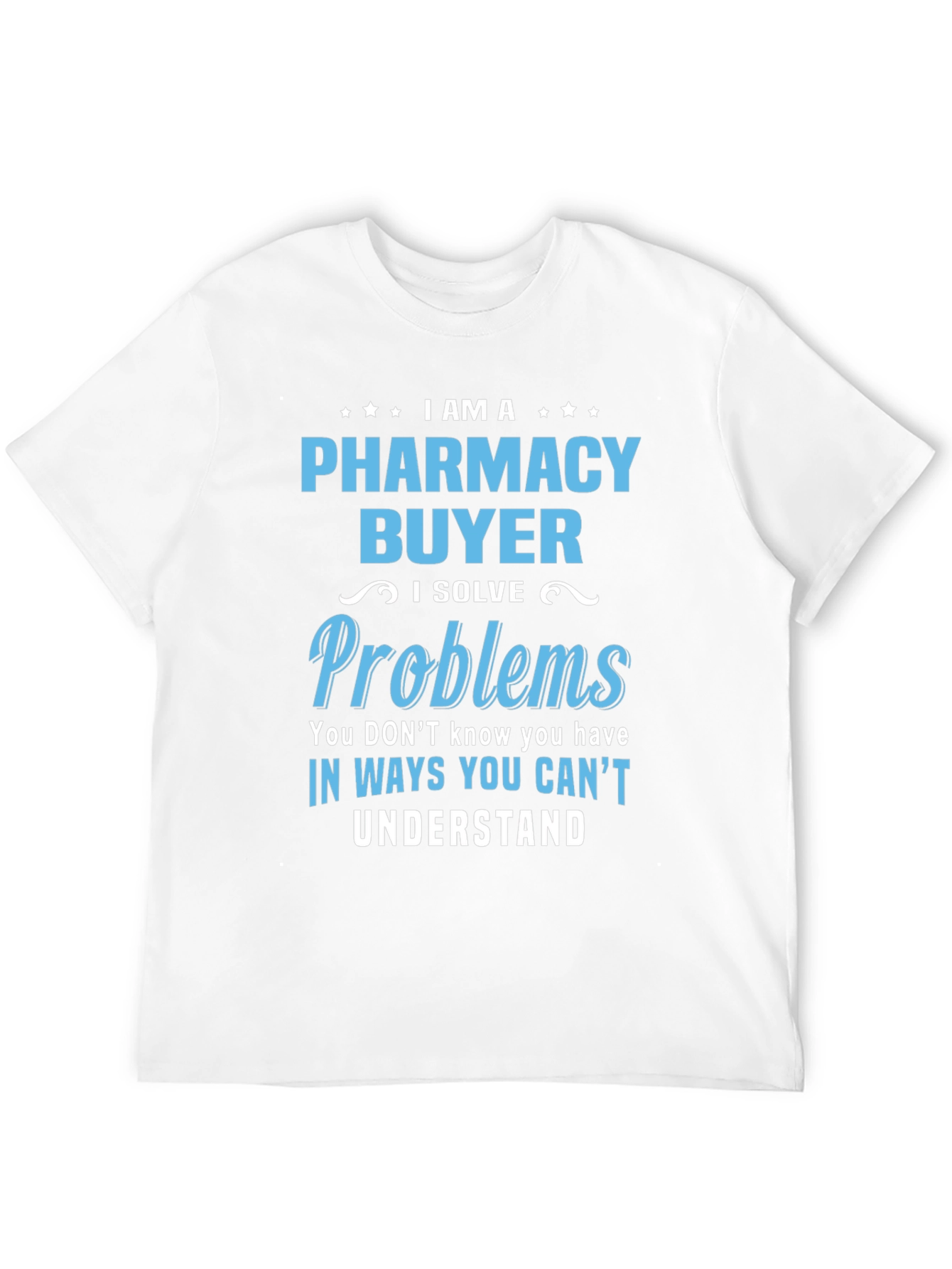 Pharmacy Buyer T-Shirt - I Solve Problems Funny Tee