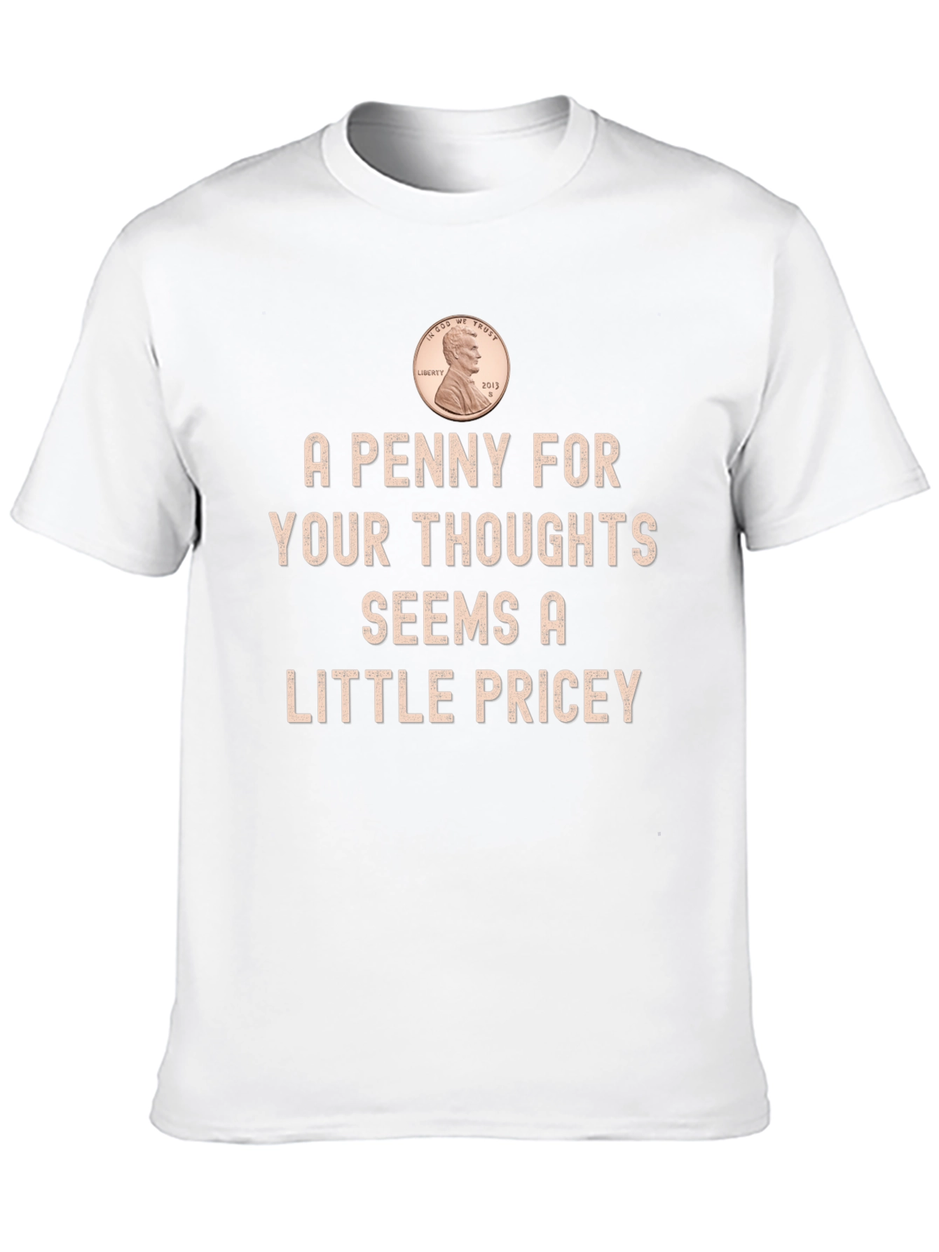 A Penny for Your Thoughts Funny T-Shirt