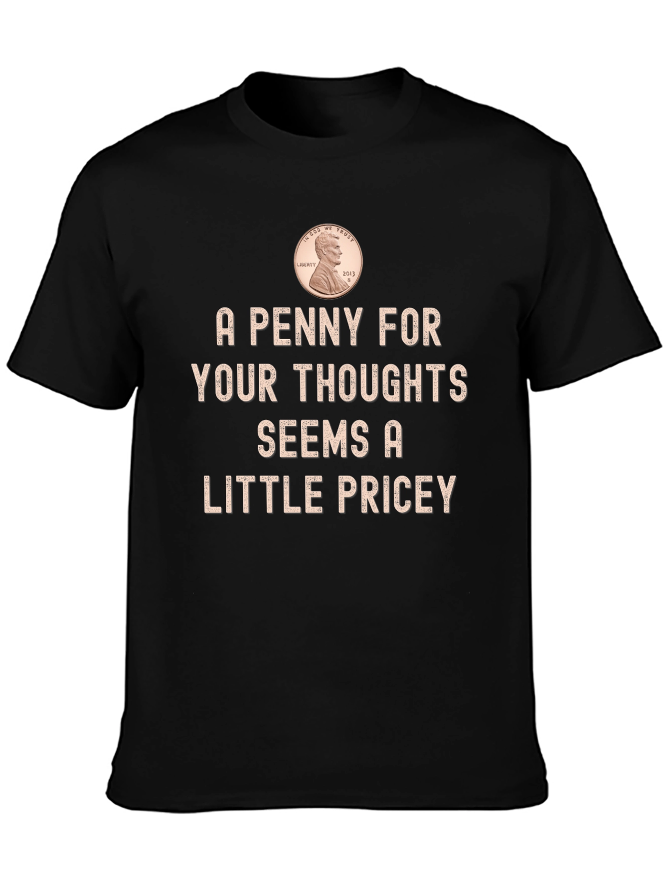 A Penny for Your Thoughts Funny T-Shirt