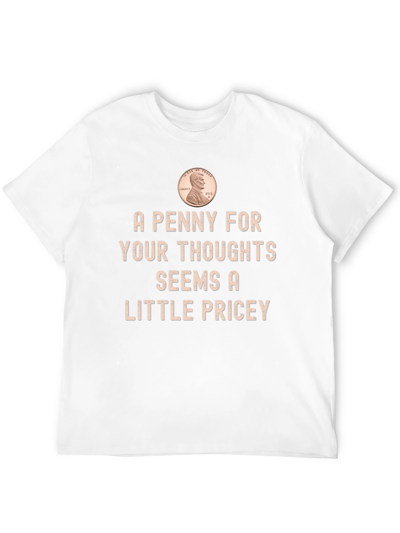 A Penny for Your Thoughts Funny T-Shirt