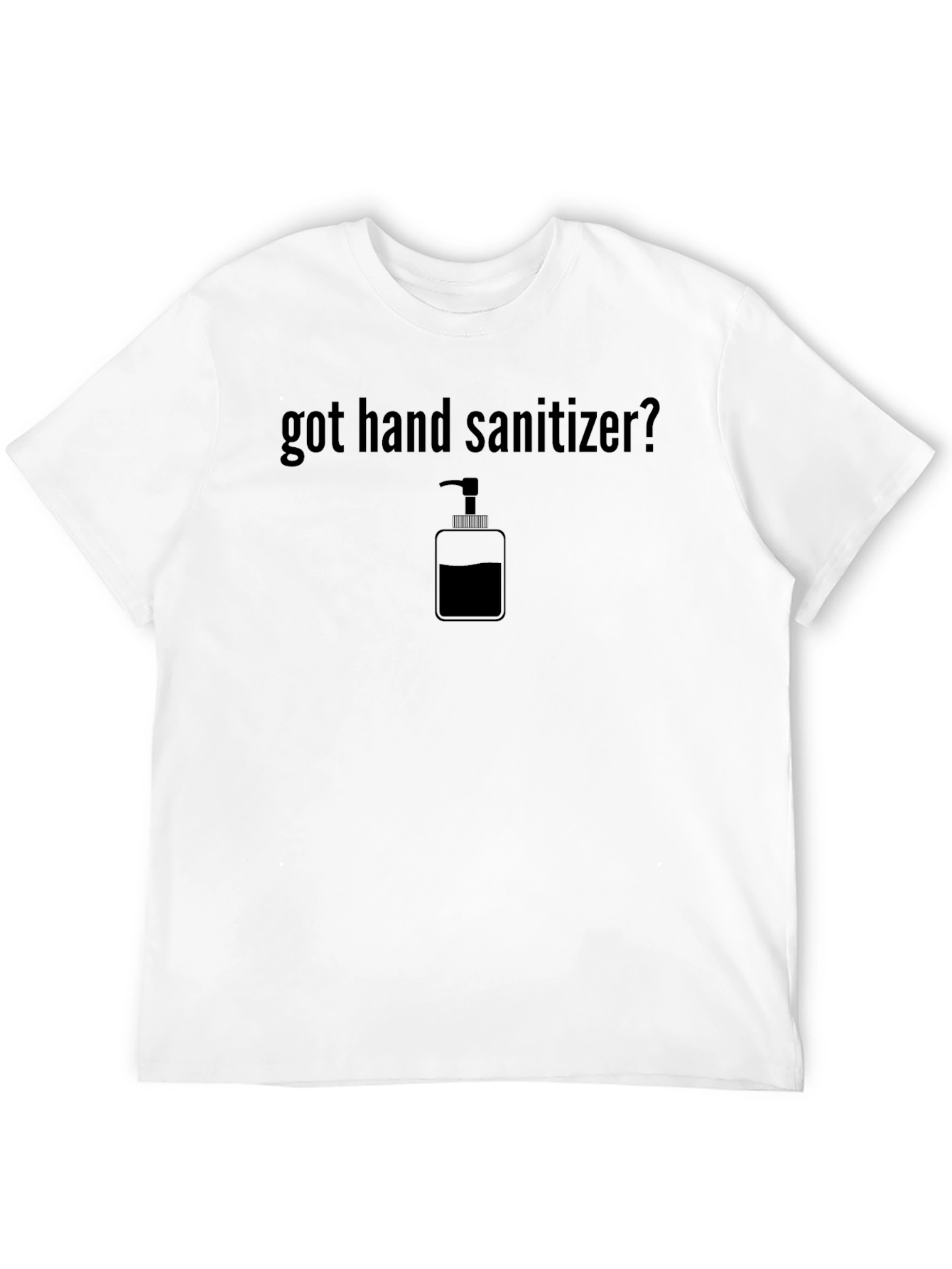 Got Hand Sanitizer? Novelty Graphic Tee