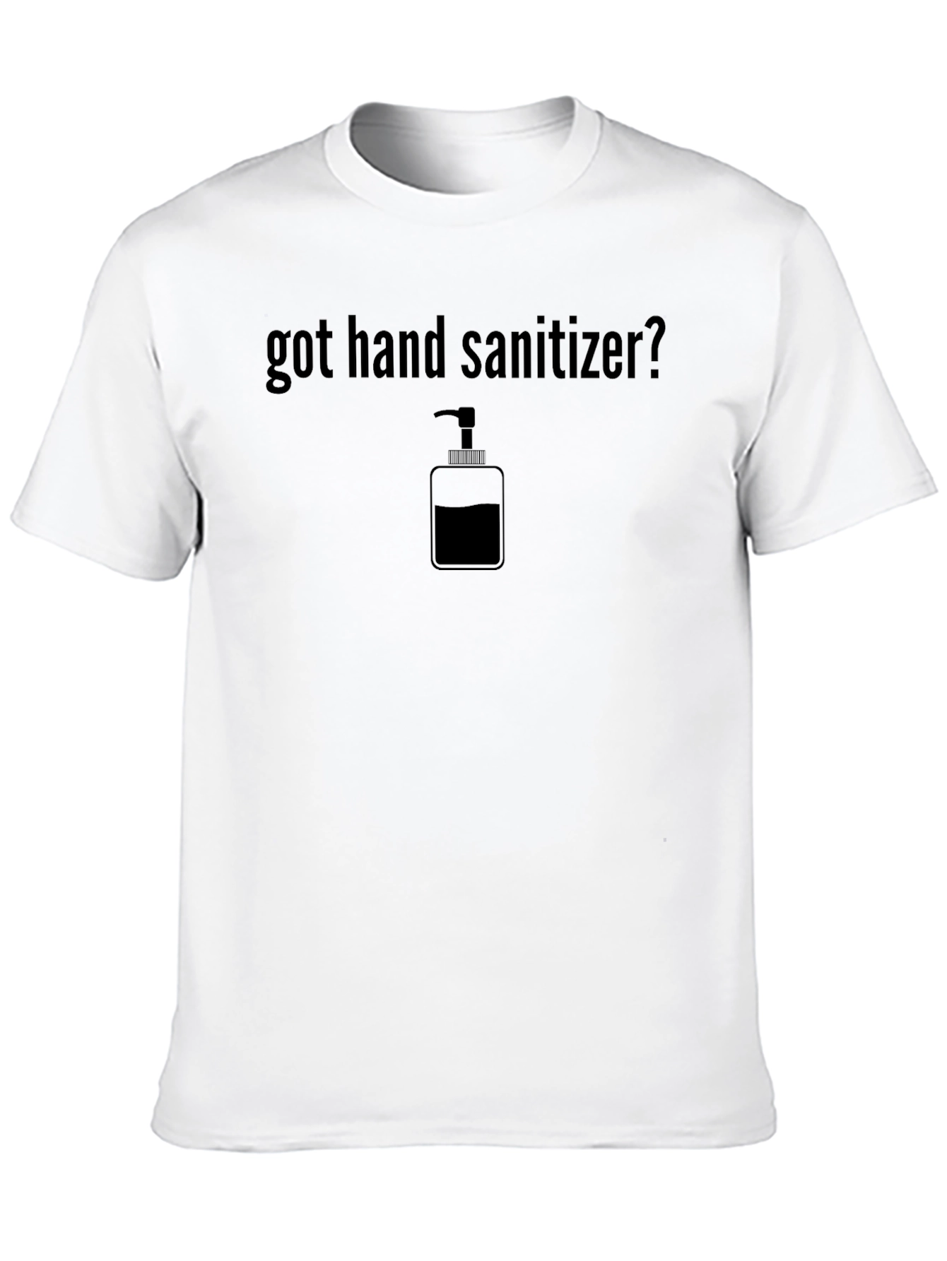 Got Hand Sanitizer? Novelty Graphic Tee