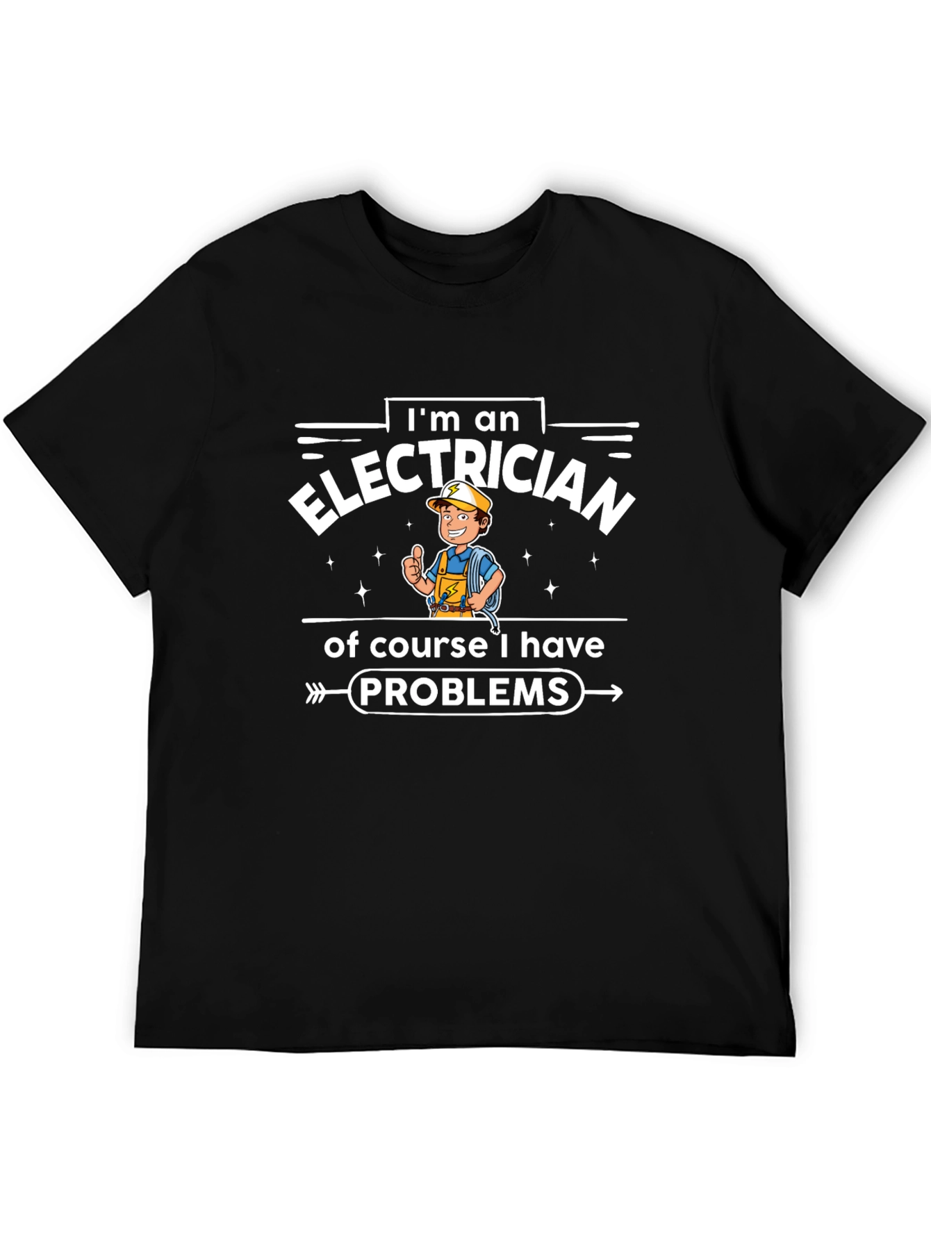 Electrician Funny T-Shirt - I Have Problems