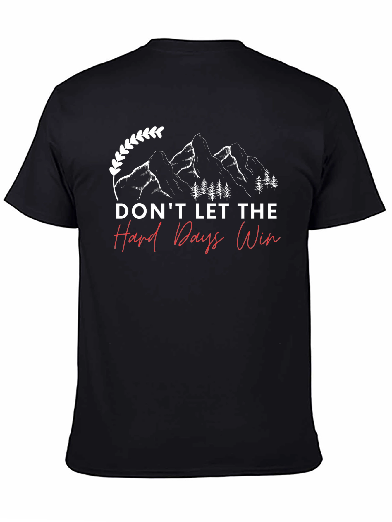 Dont Let The Hard Days Win T-Shirt