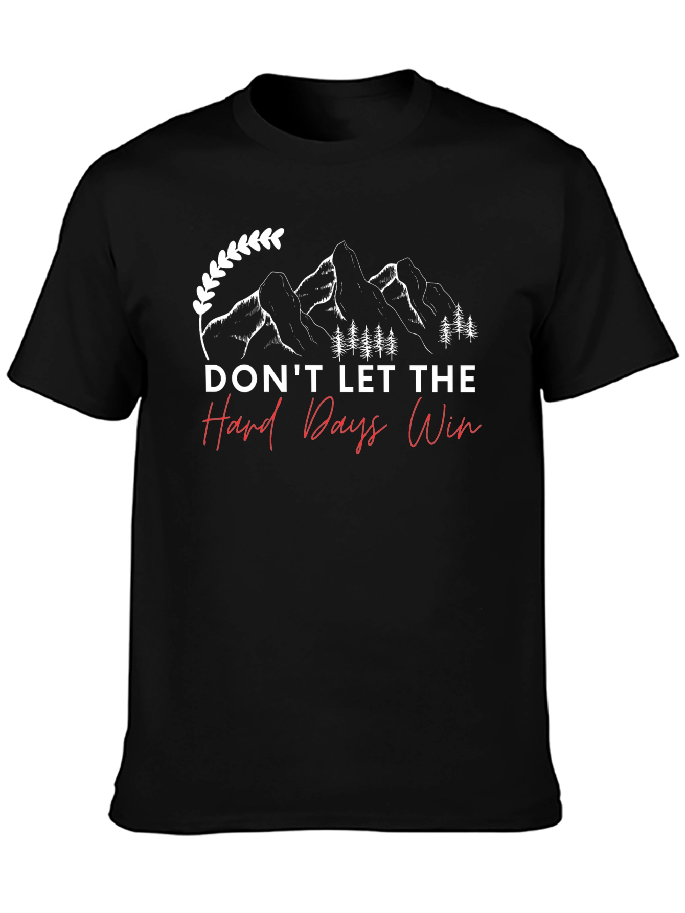 Dont Let The Hard Days Win T-Shirt