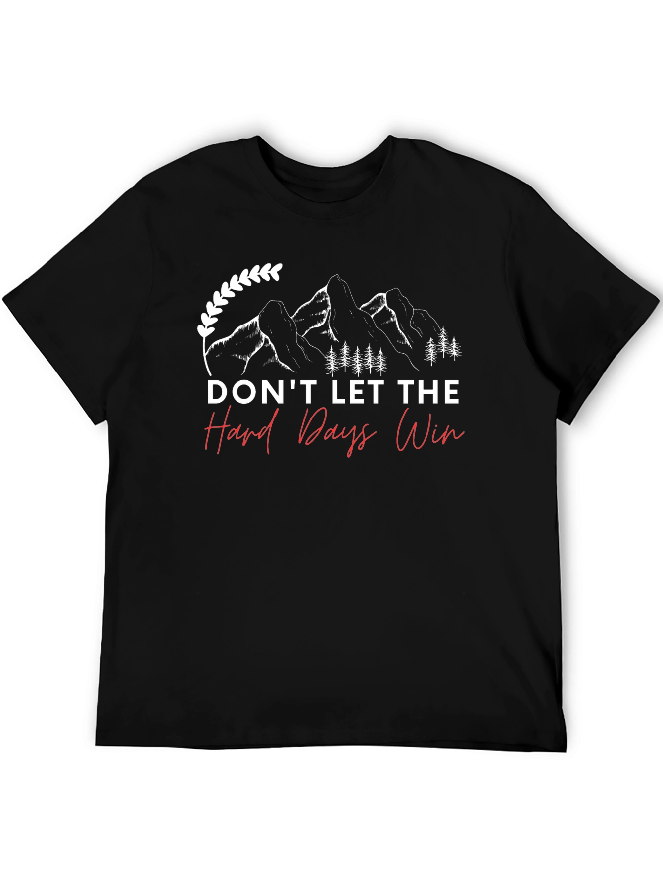 Dont Let The Hard Days Win T-Shirt