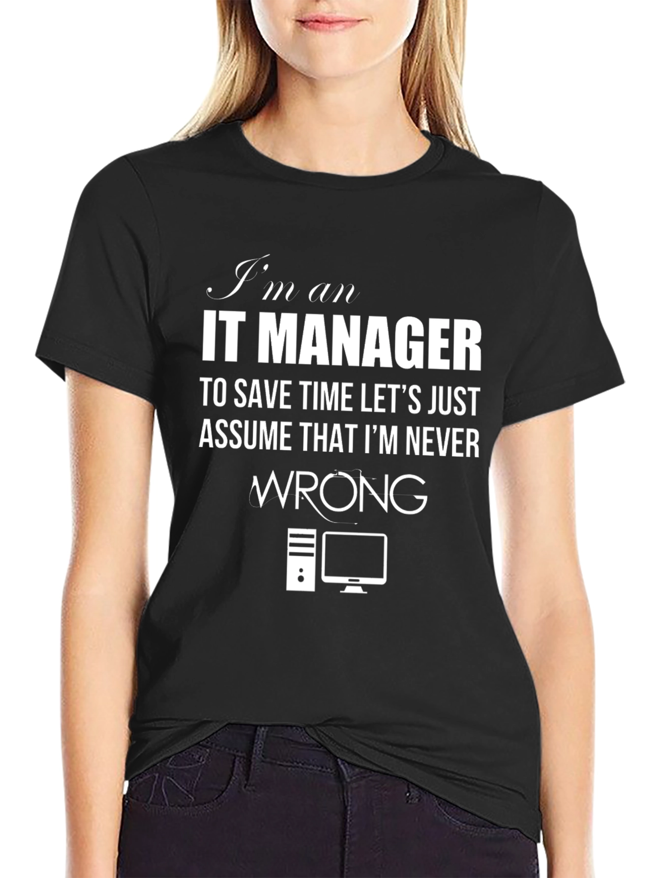 IT Manager T-Shirt - Never Wrong Slogan Tee