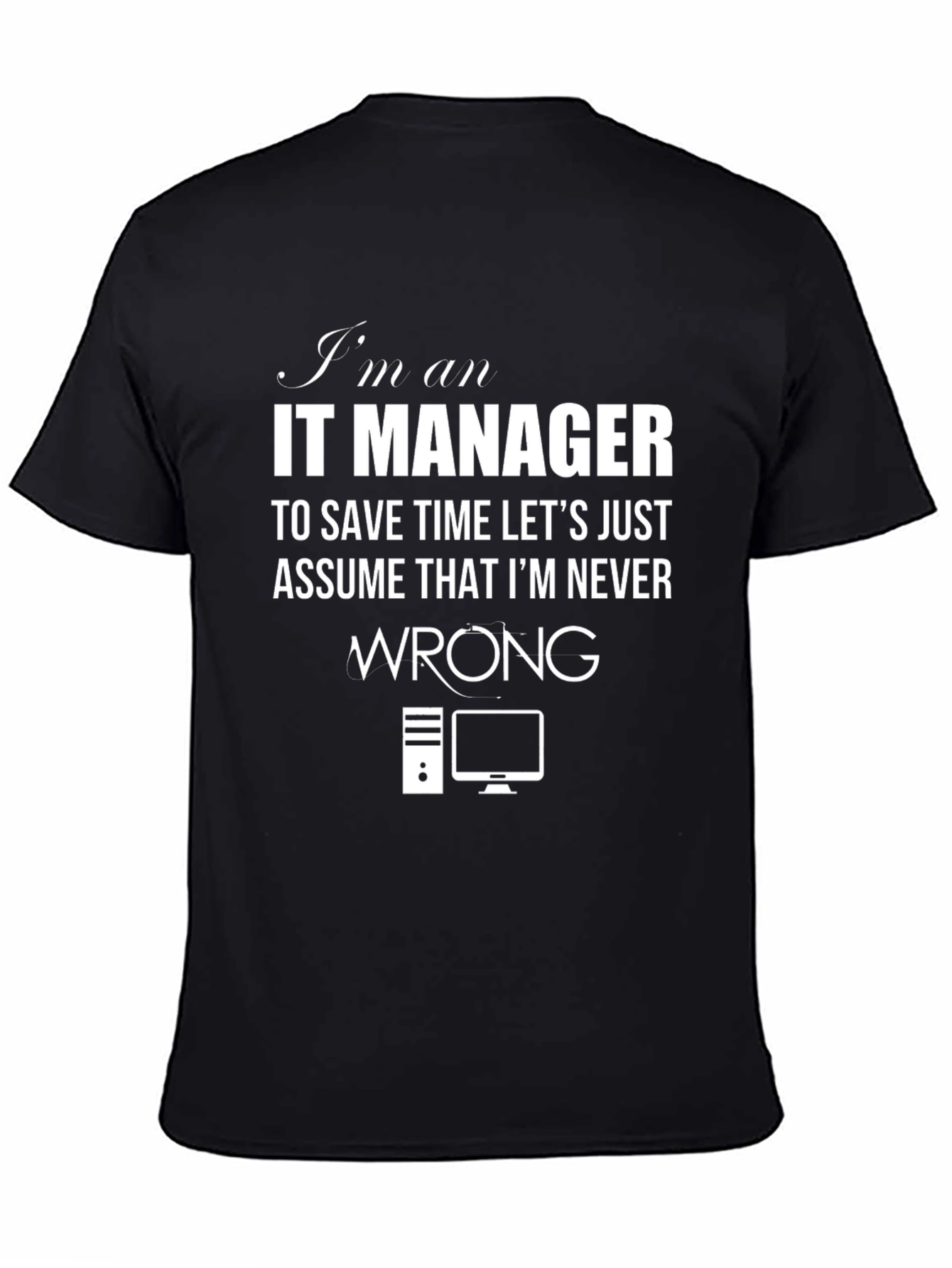IT Manager T-Shirt - Never Wrong Slogan Tee