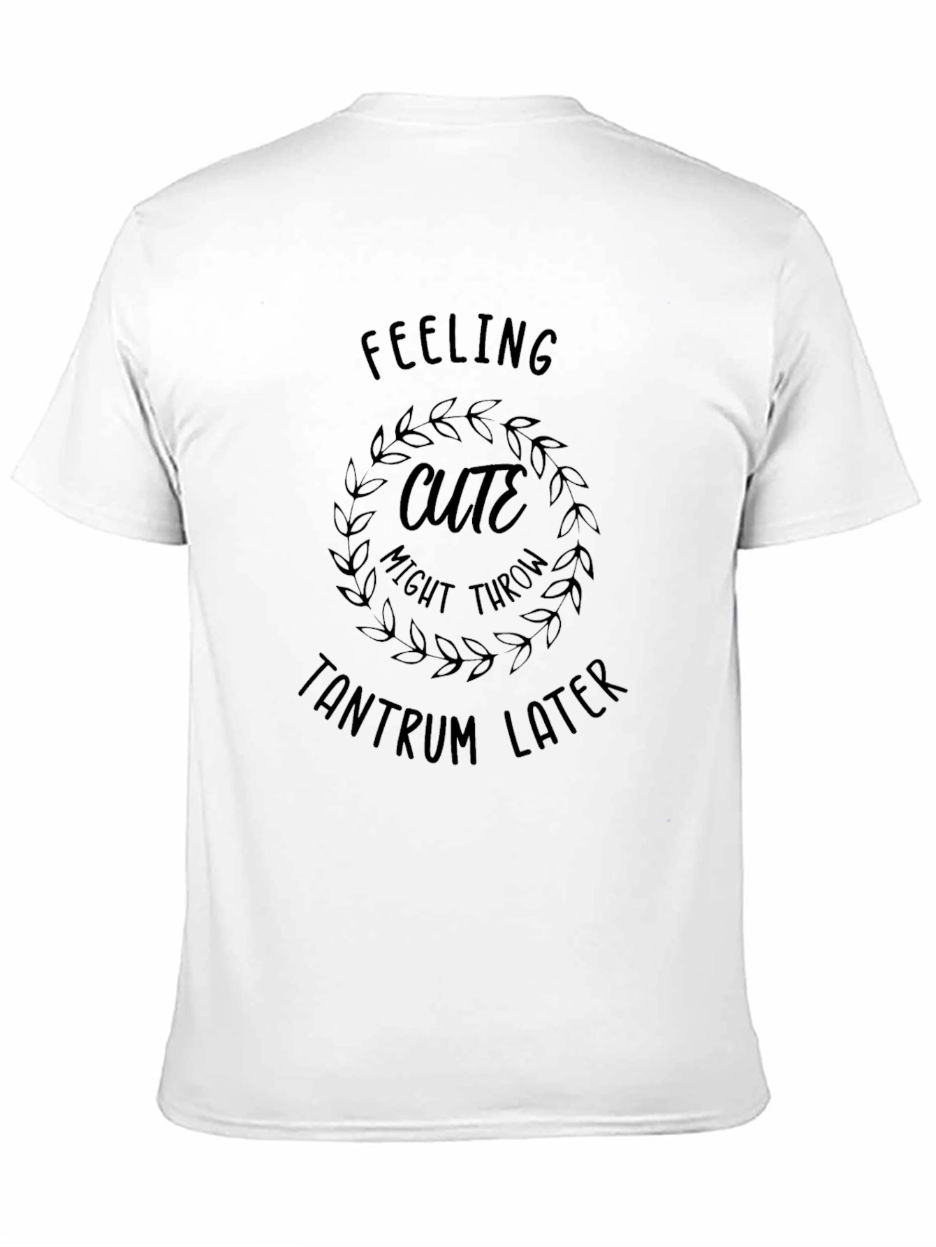 Feeling Cute Tantrum T-Shirt Funny Slogan Tee