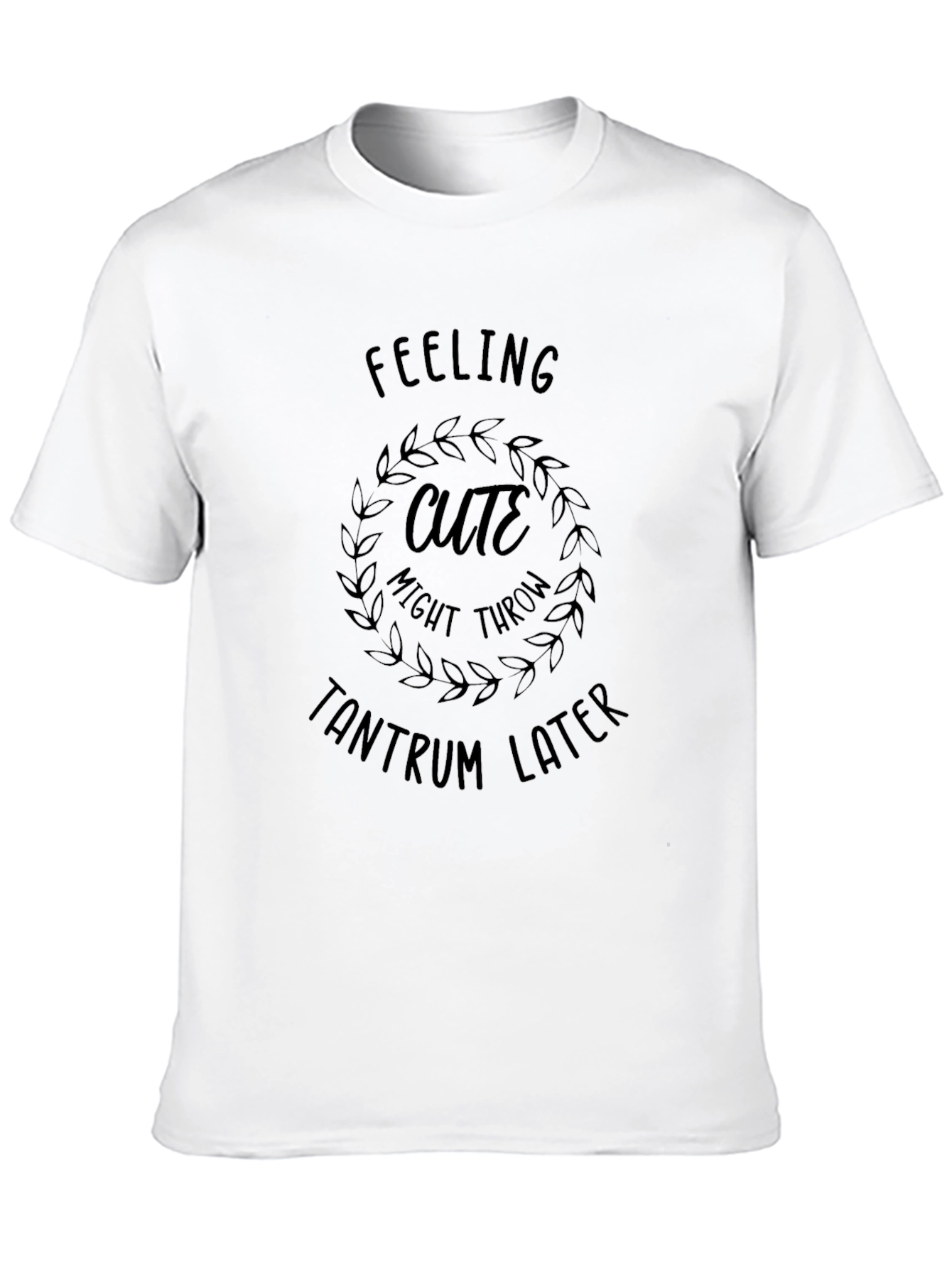 Feeling Cute Tantrum T-Shirt Funny Slogan Tee