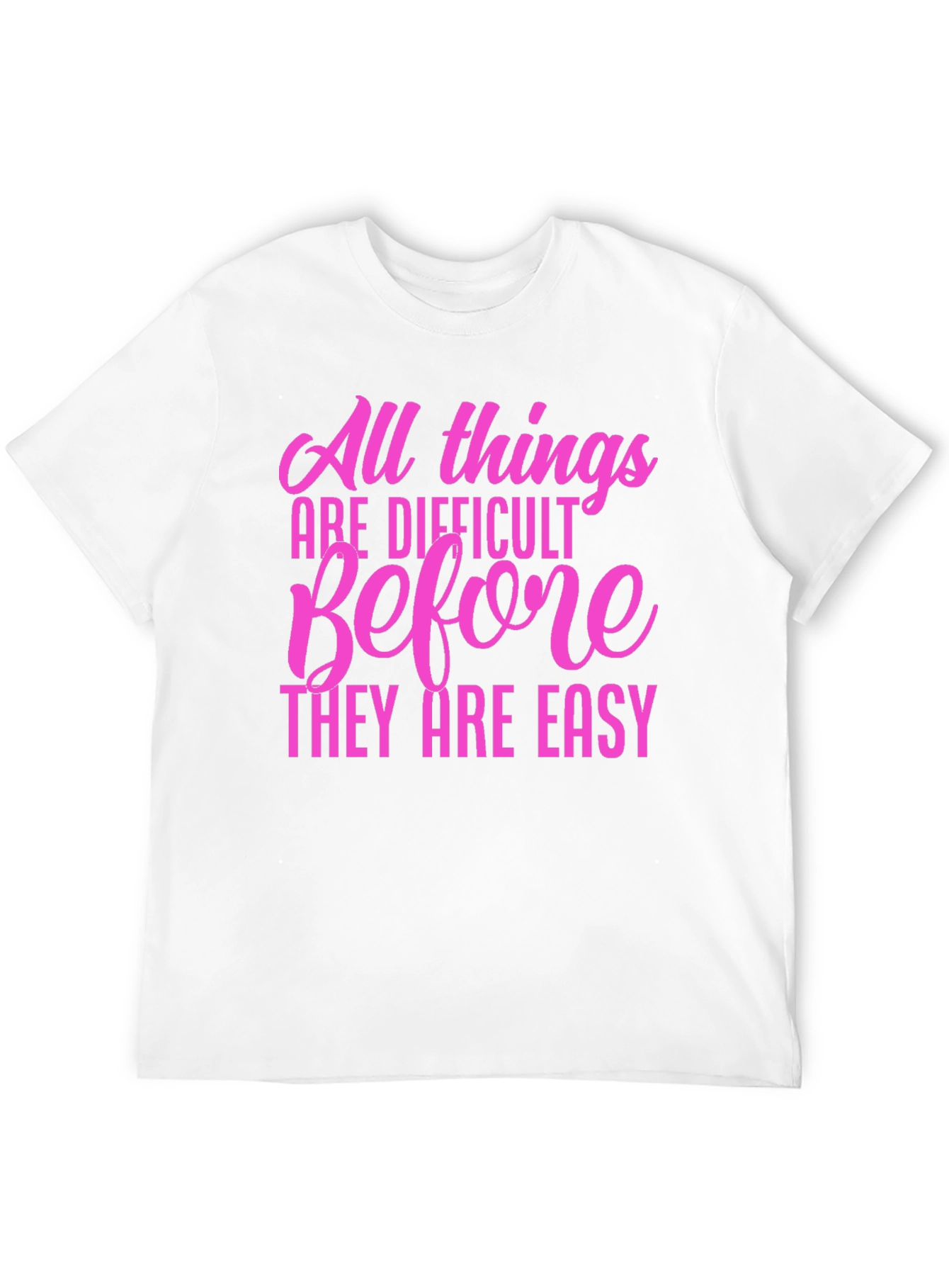 Motivational Quote T-Shirt: All Things Are Difficult