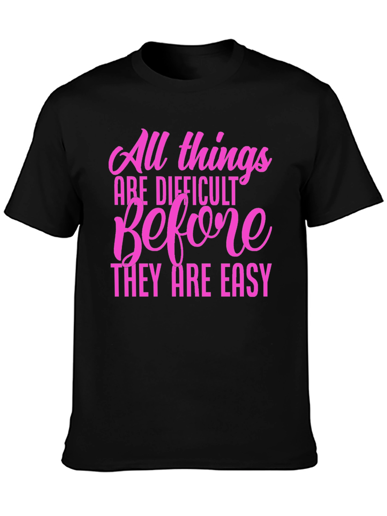 Motivational Quote T-Shirt: All Things Are Difficult
