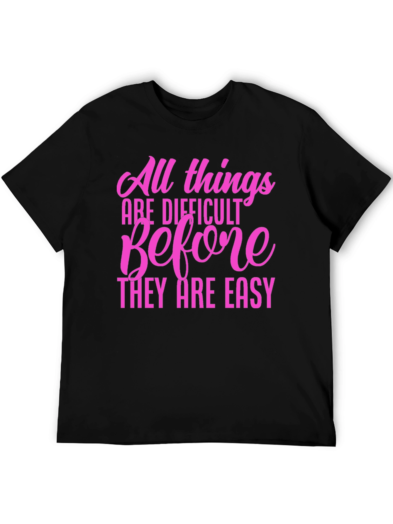 Motivational Quote T-Shirt: All Things Are Difficult