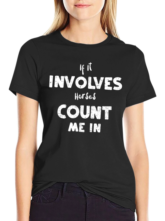 If It Involves Horses Count Me In T-Shirt