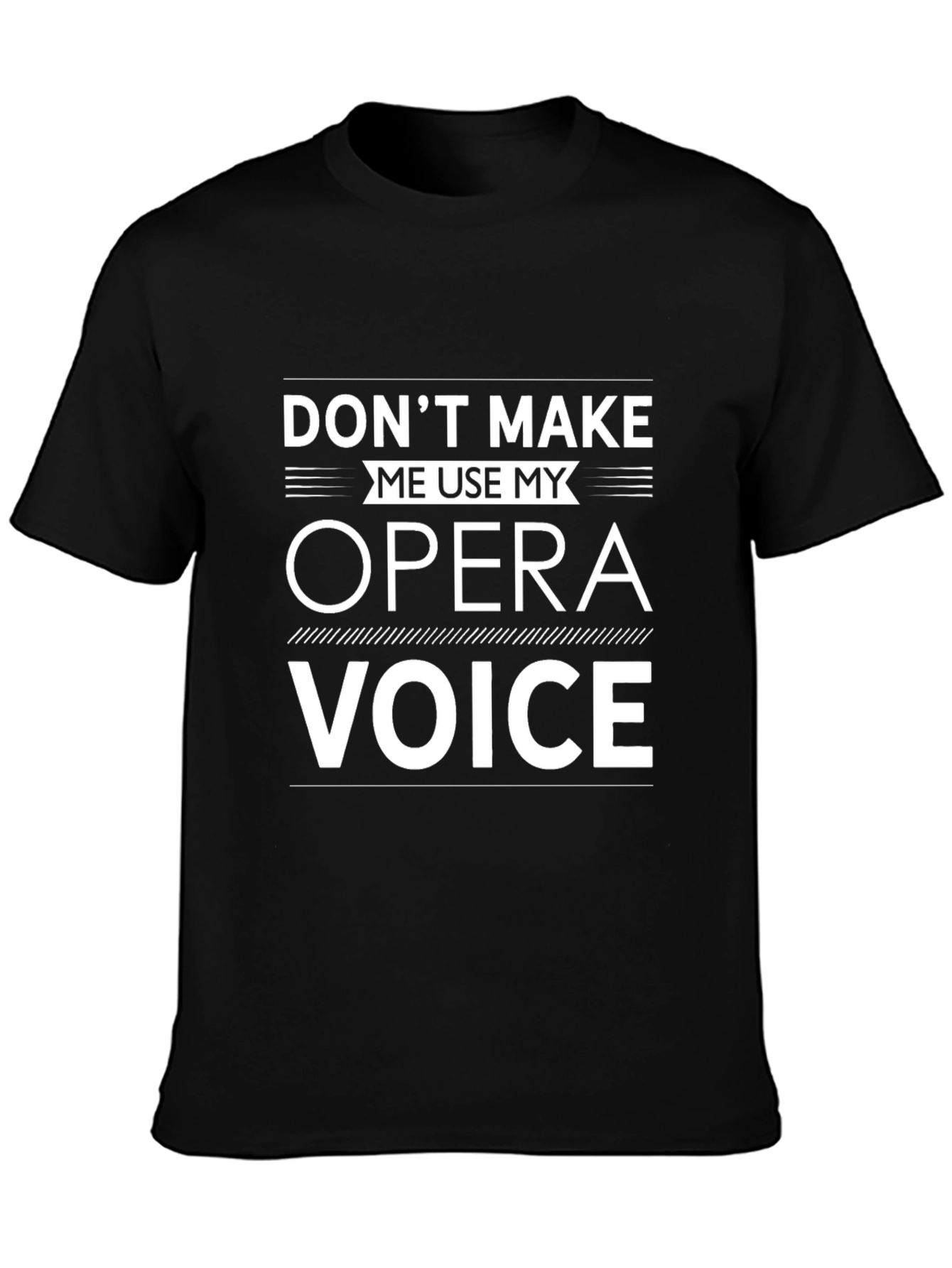 Opera Voice T-Shirt: Dont Make Me Use It!