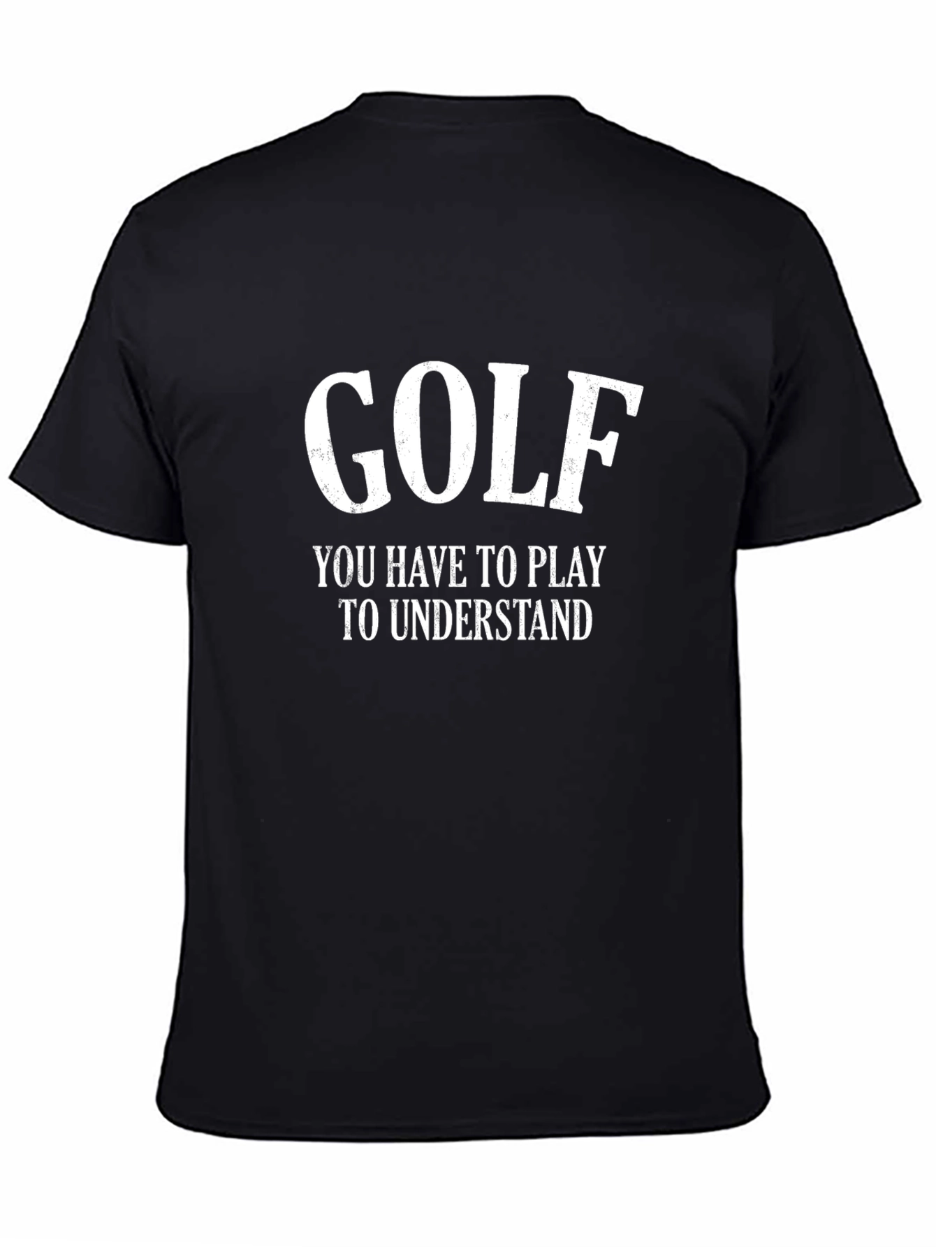 Golf T-Shirt - You Have to Play to Understand