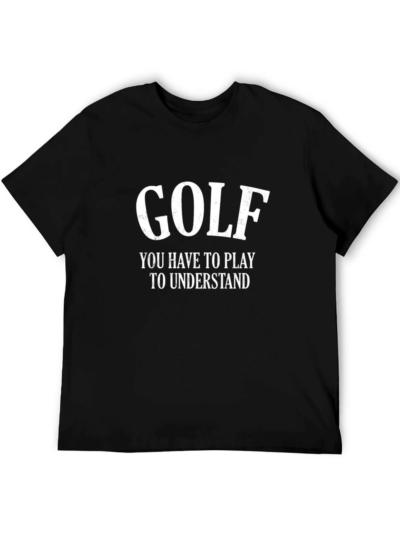 Golf T-Shirt - You Have to Play to Understand