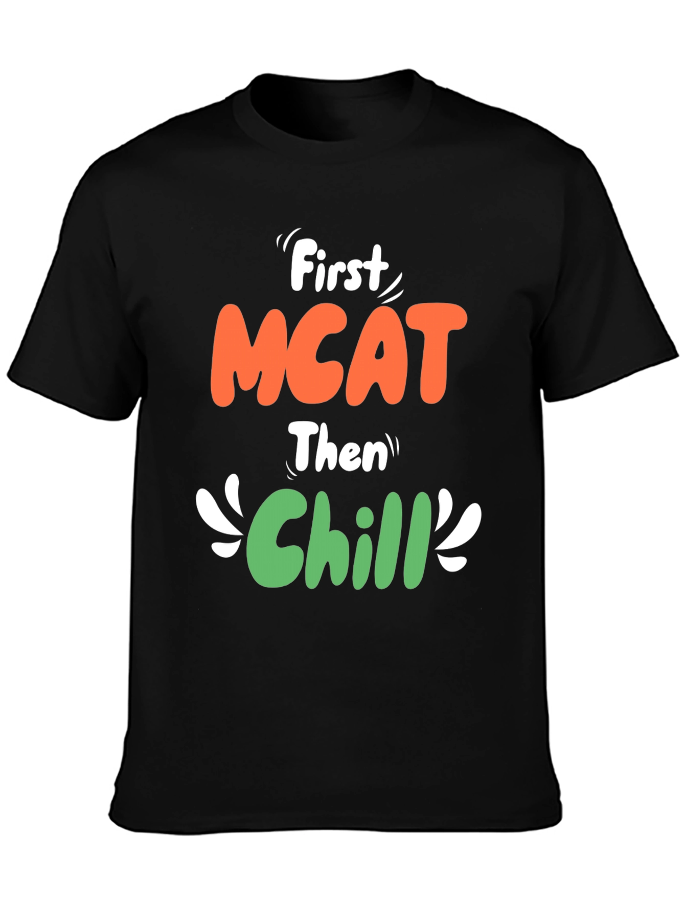 First MCAT Then Chill Black Graphic T-Shirt