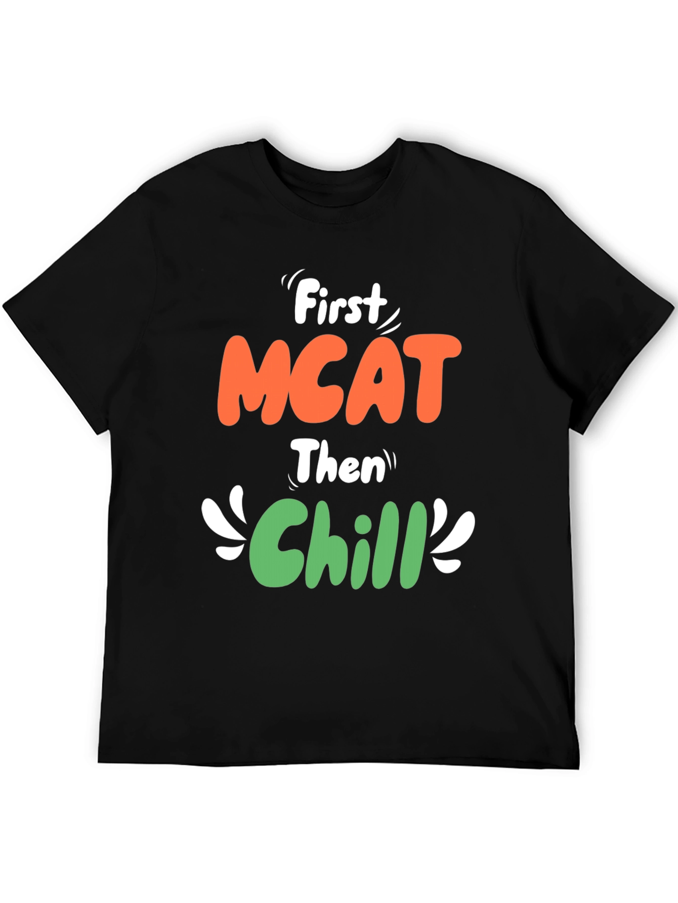 First MCAT Then Chill Black Graphic T-Shirt