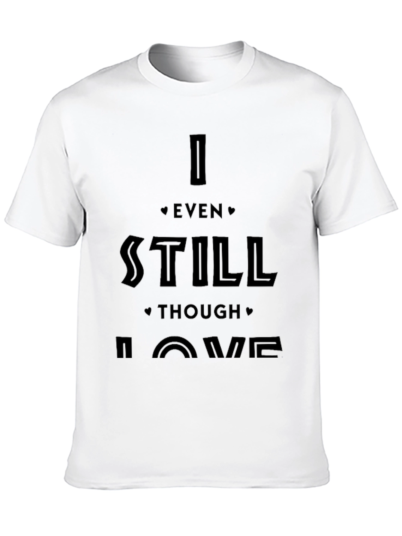 I Even Still Though Love Me Black Graphic Tee