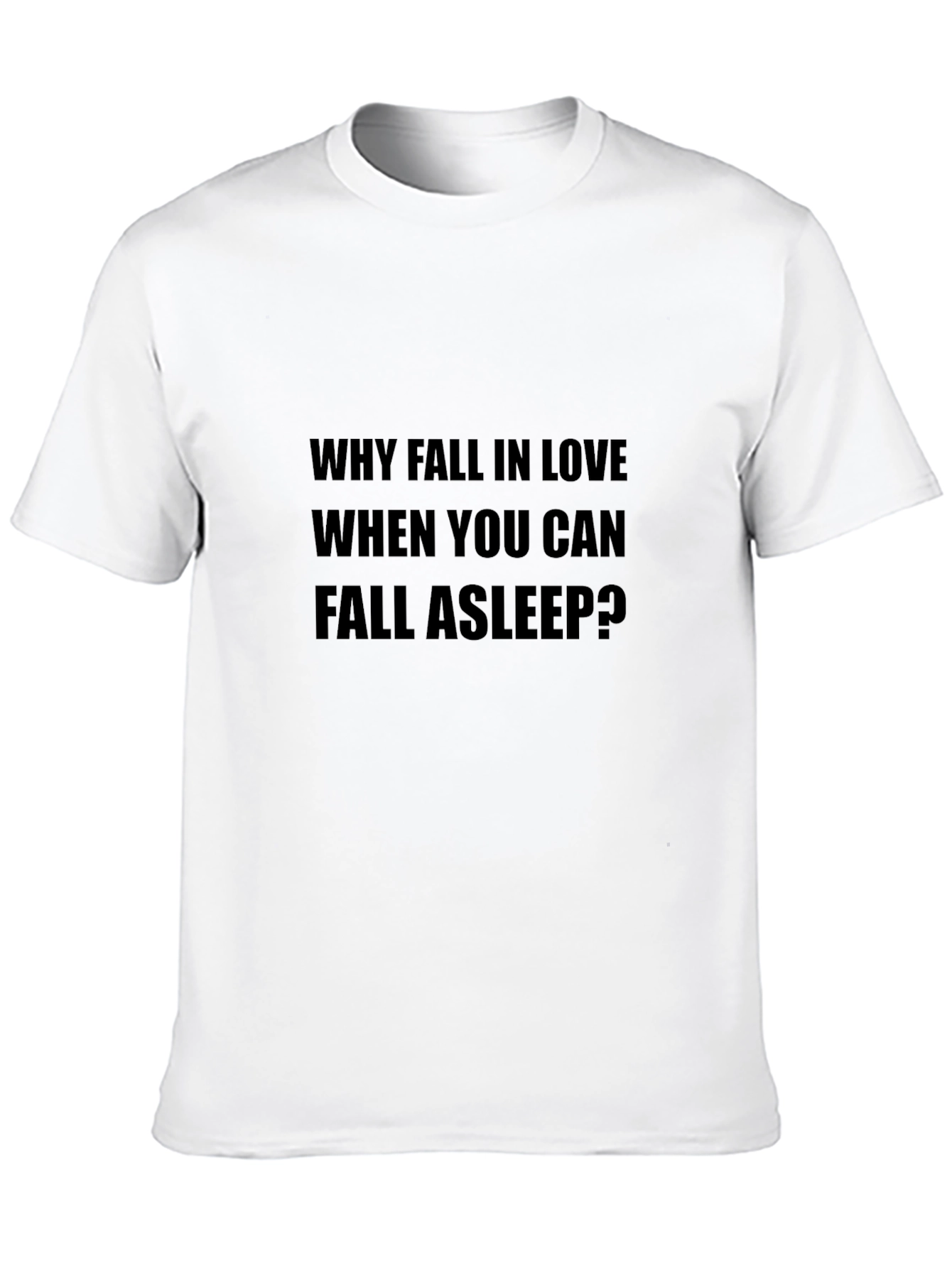 Why Fall In Love Slogan Black T-Shirt