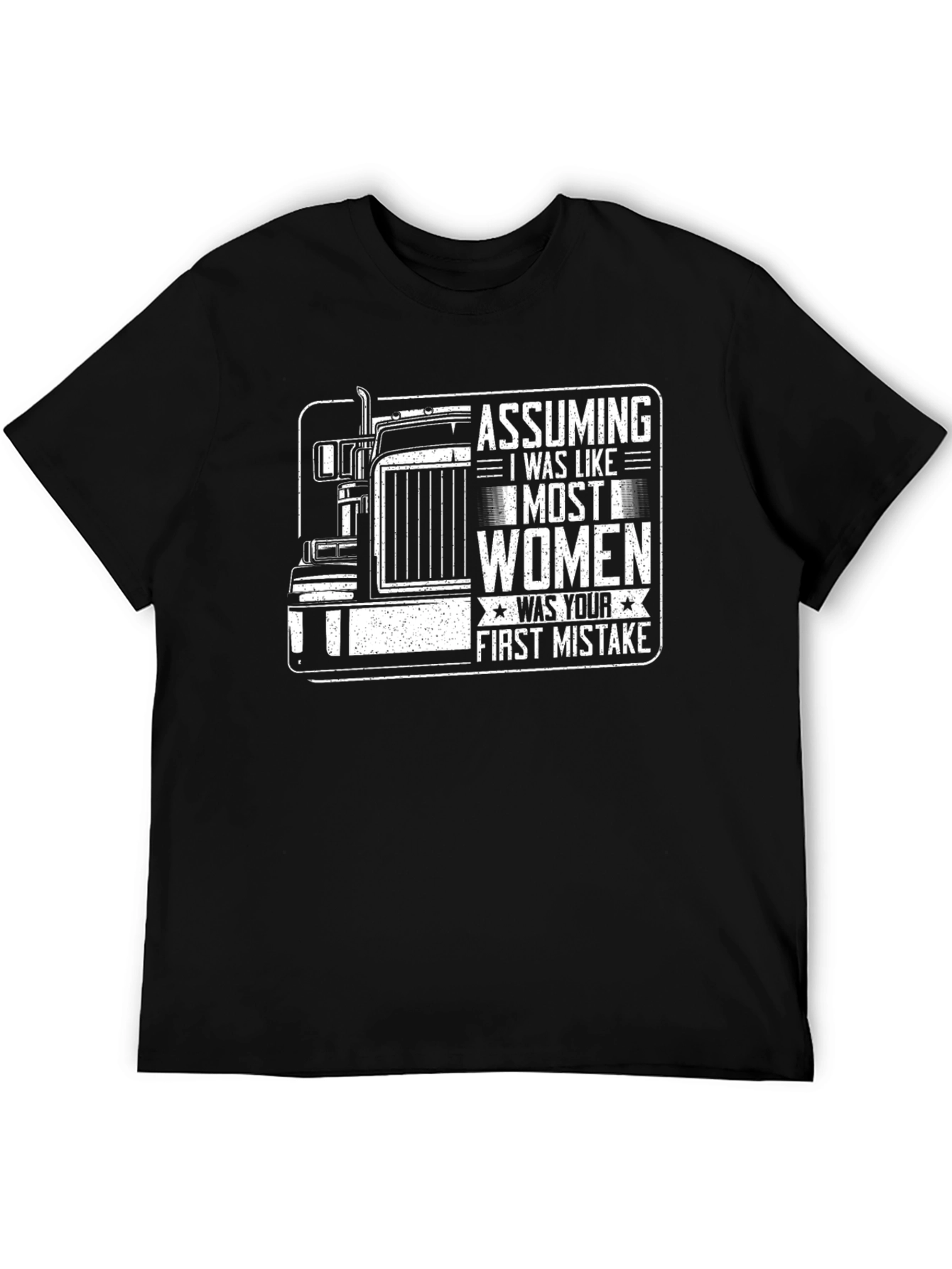 Assuming I Was Like Most Women - Trucker T-Shirt