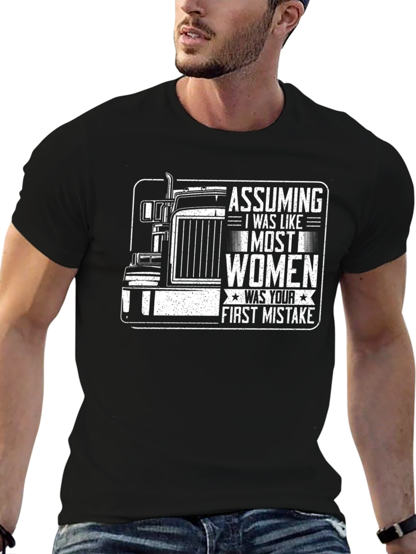 Assuming I Was Like Most Women - Trucker T-Shirt