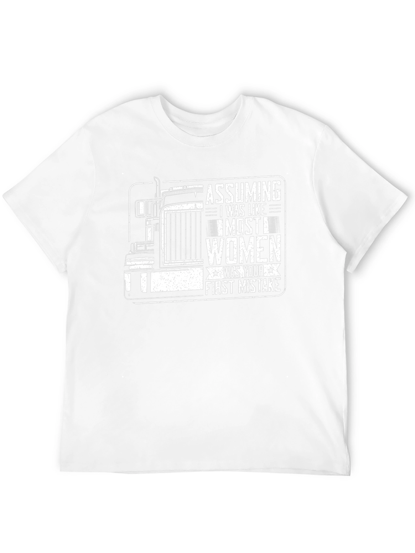 Assuming I Was Like Most Women - Trucker T-Shirt