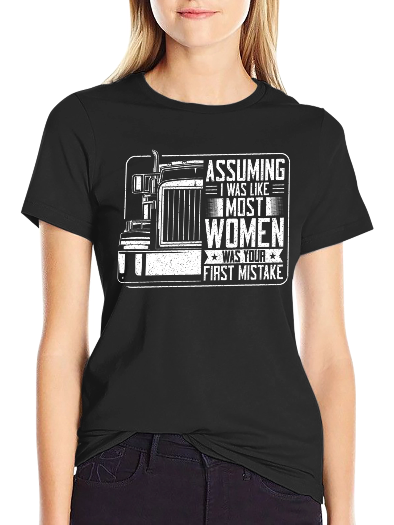 Assuming I Was Like Most Women - Trucker T-Shirt
