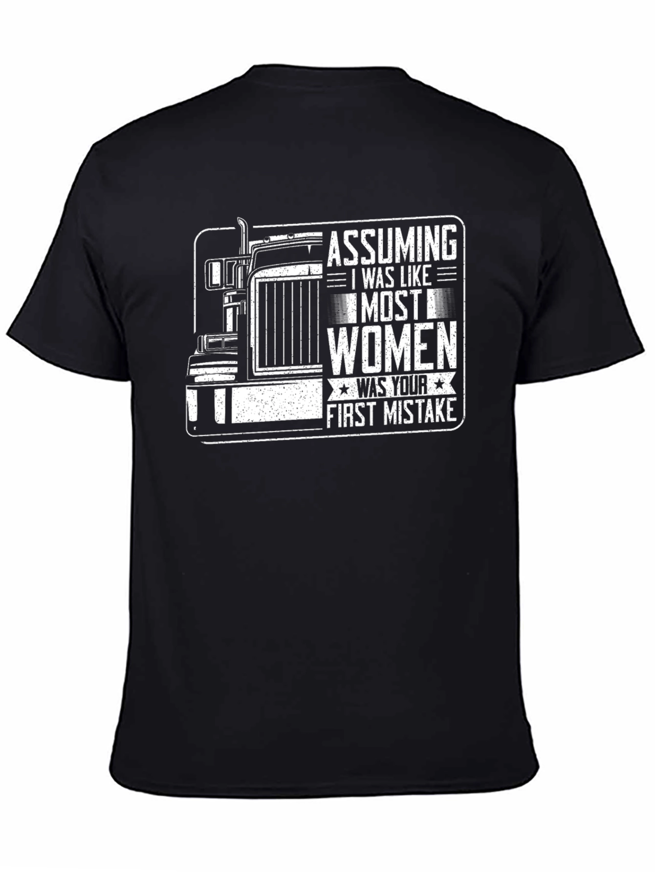 Assuming I Was Like Most Women - Trucker T-Shirt