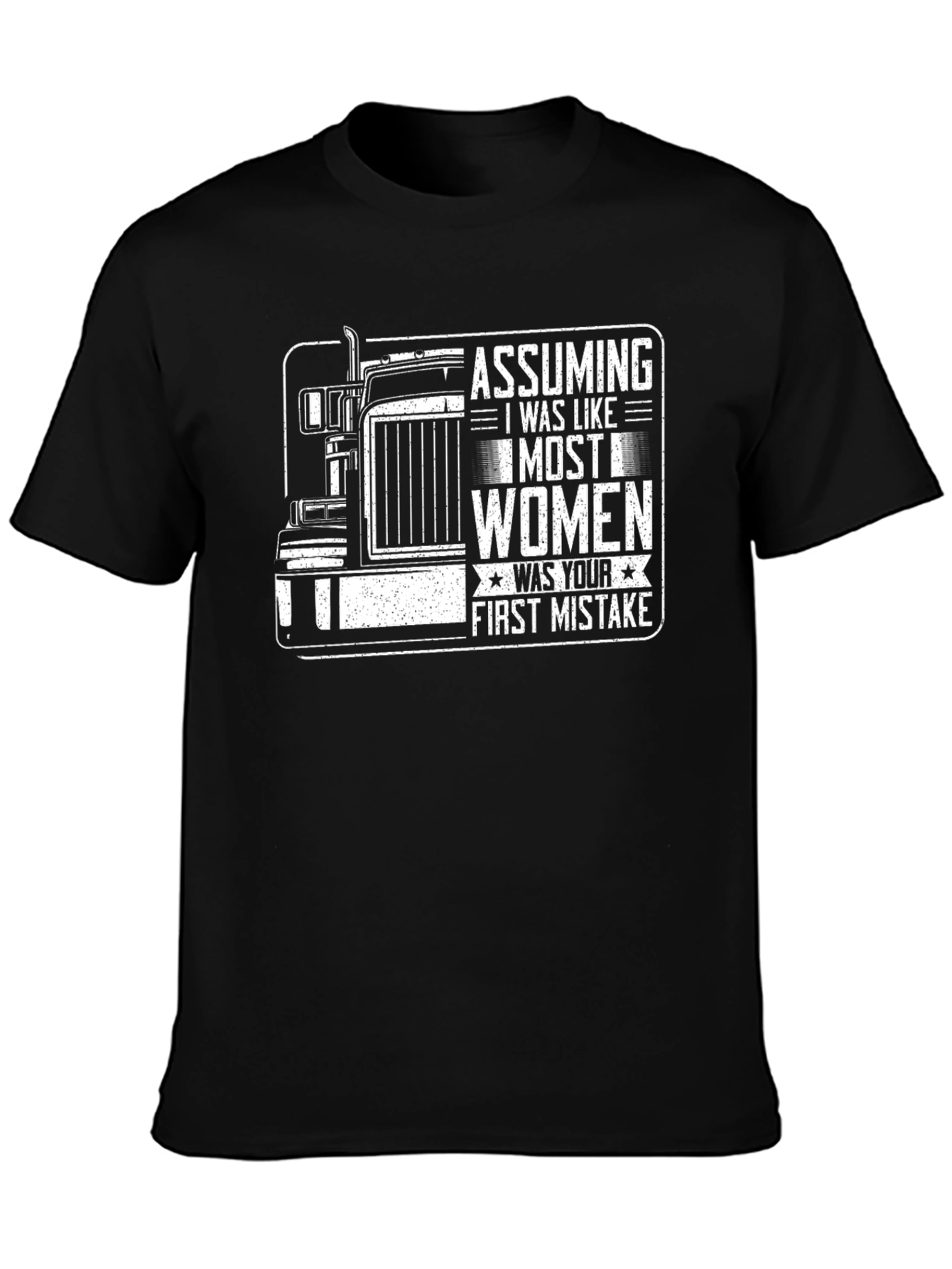 Assuming I Was Like Most Women - Trucker T-Shirt