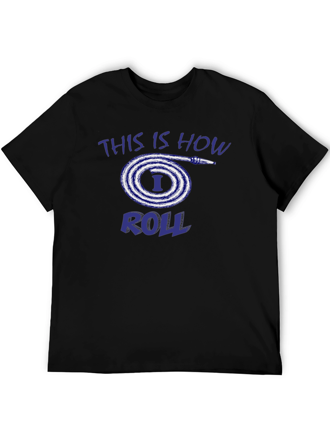 This is How I Roll Fire Hose T-Shirt