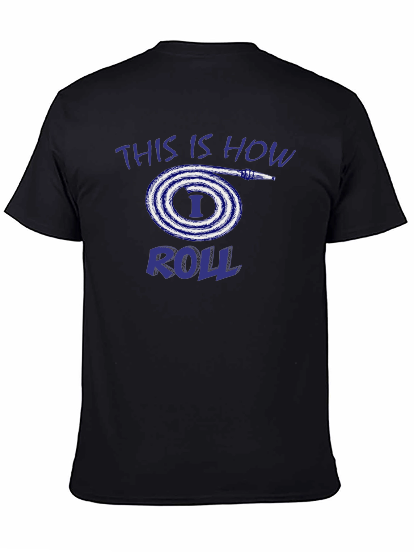 This is How I Roll Fire Hose T-Shirt