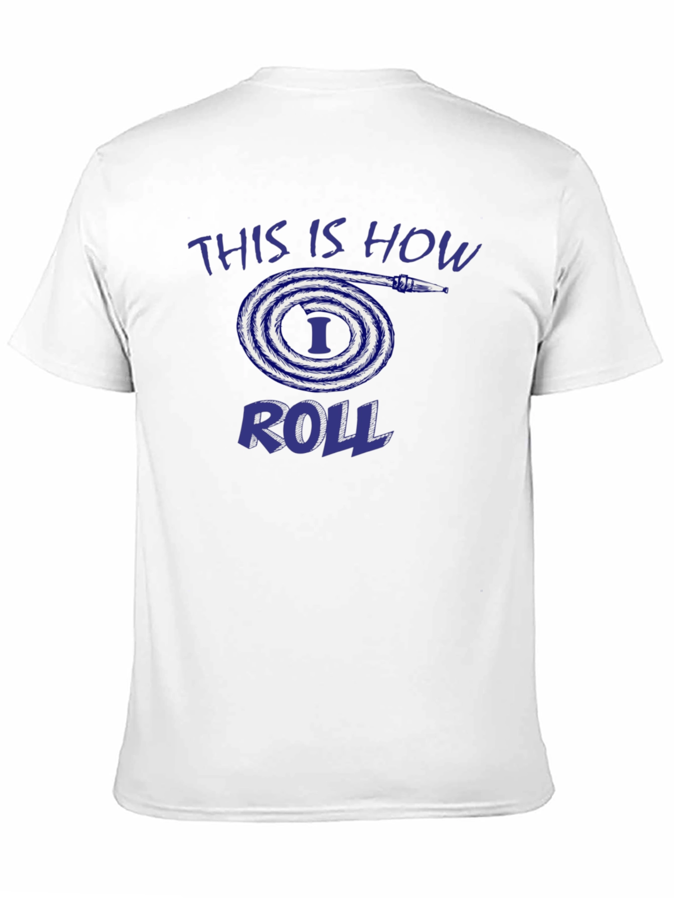 This is How I Roll Fire Hose T-Shirt