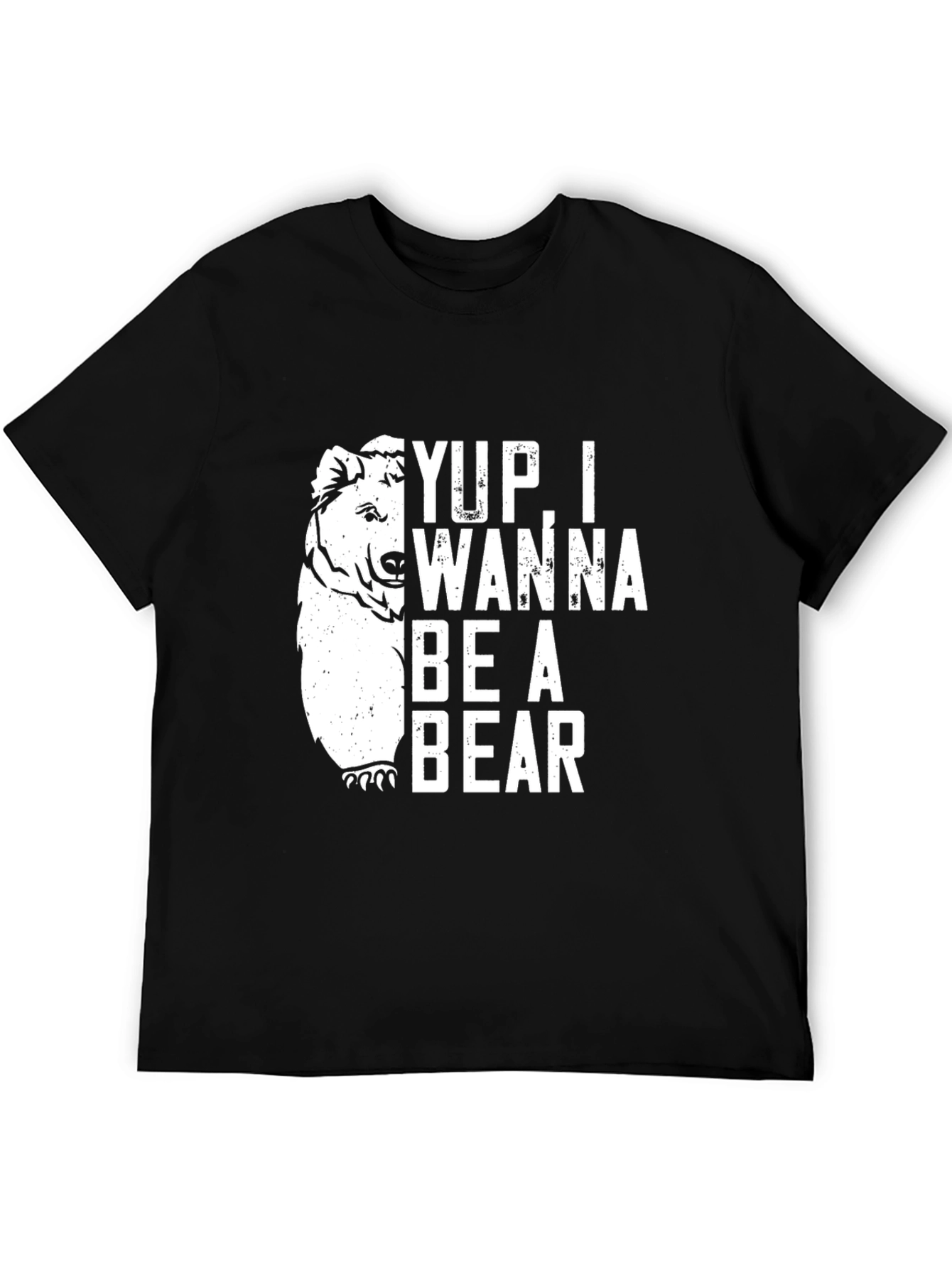 Yup I Wanna Be A Bear Graphic T-Shirt