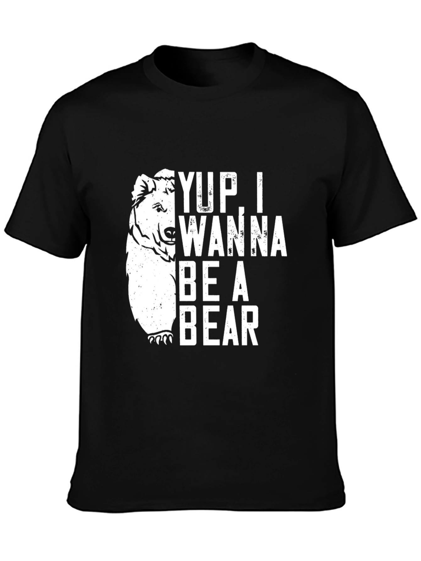 Yup I Wanna Be A Bear Graphic T-Shirt