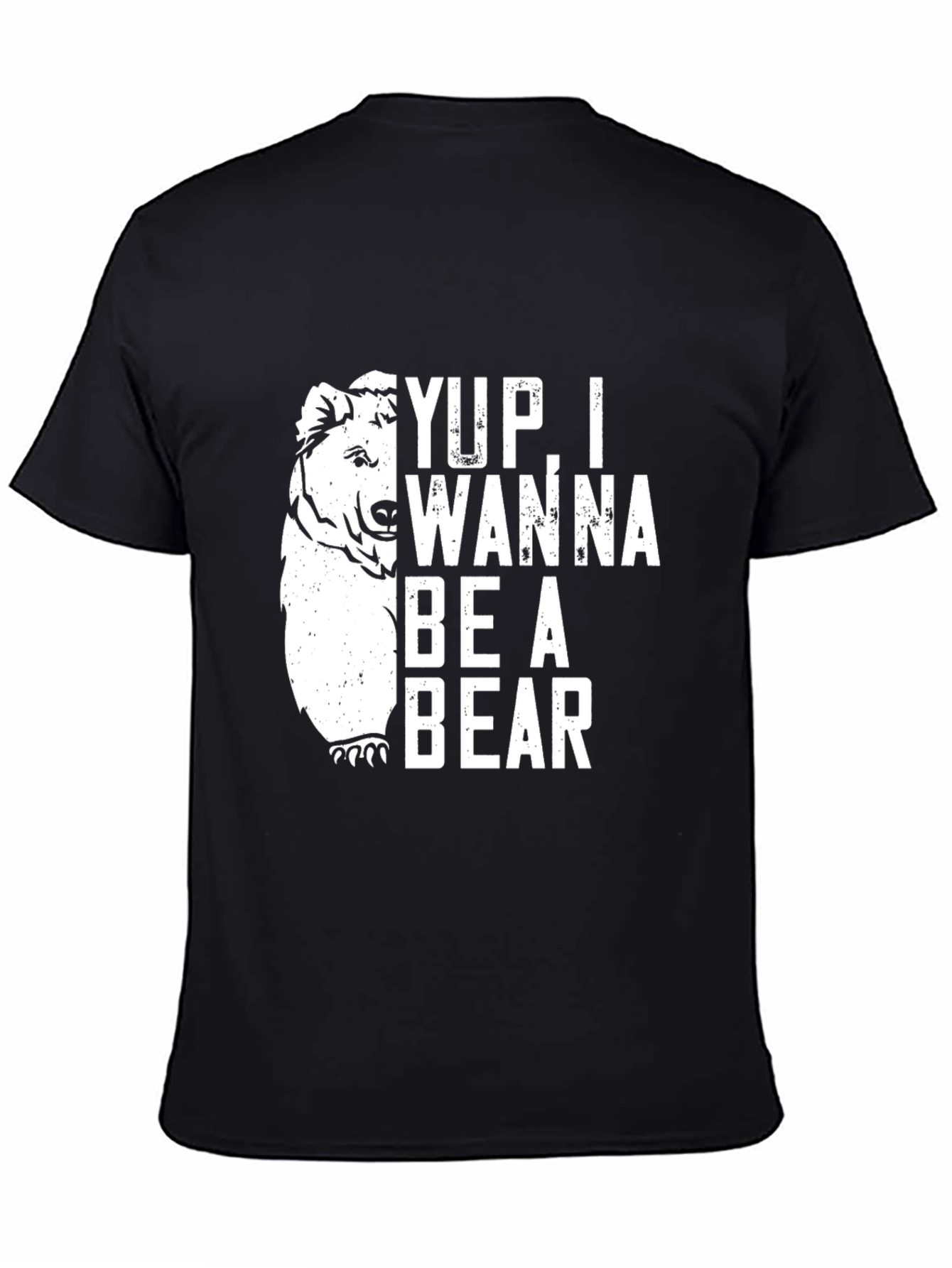 Yup I Wanna Be A Bear Graphic T-Shirt