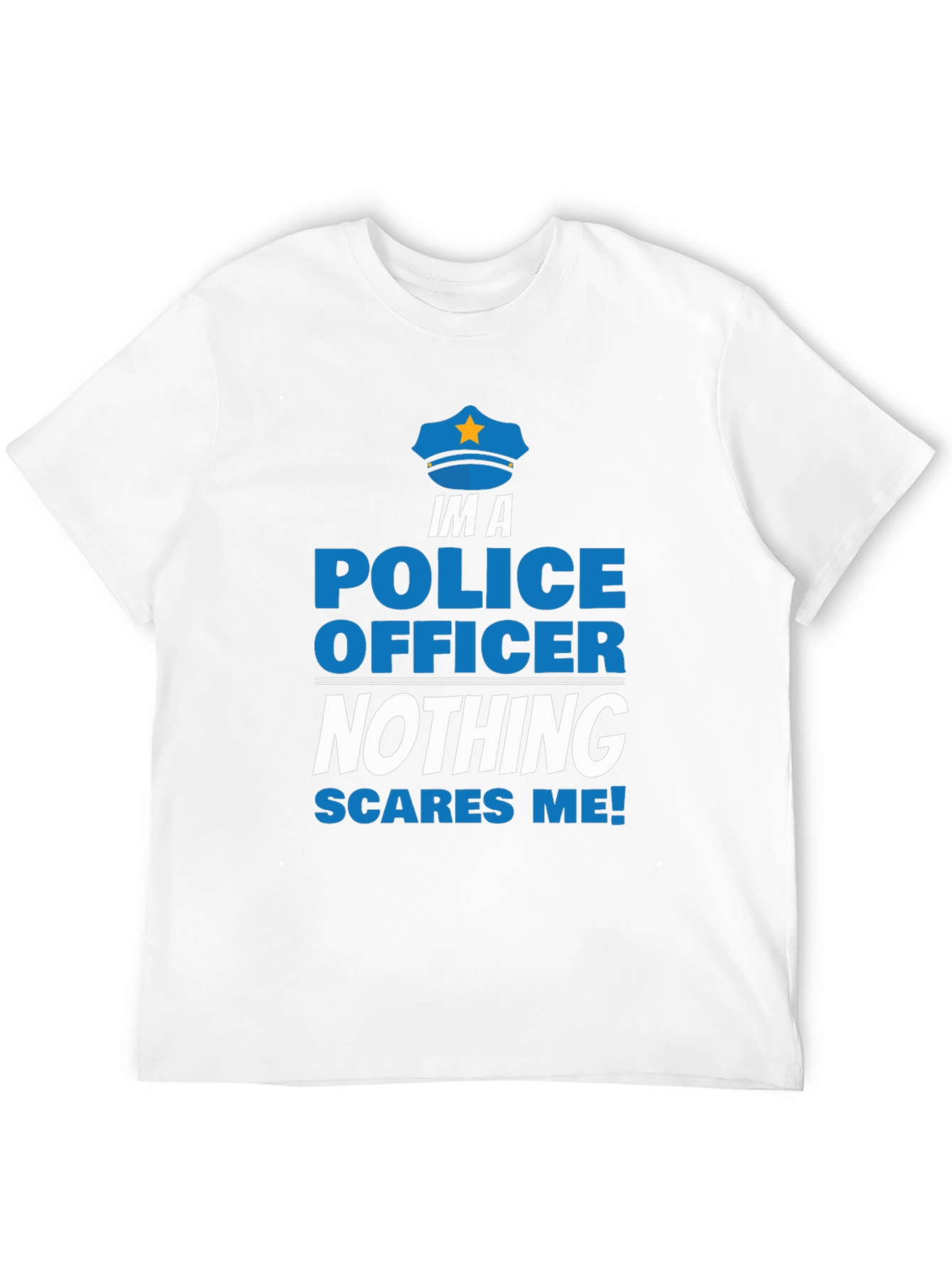 Im A Police Officer T-Shirt - Nothing Scares Me