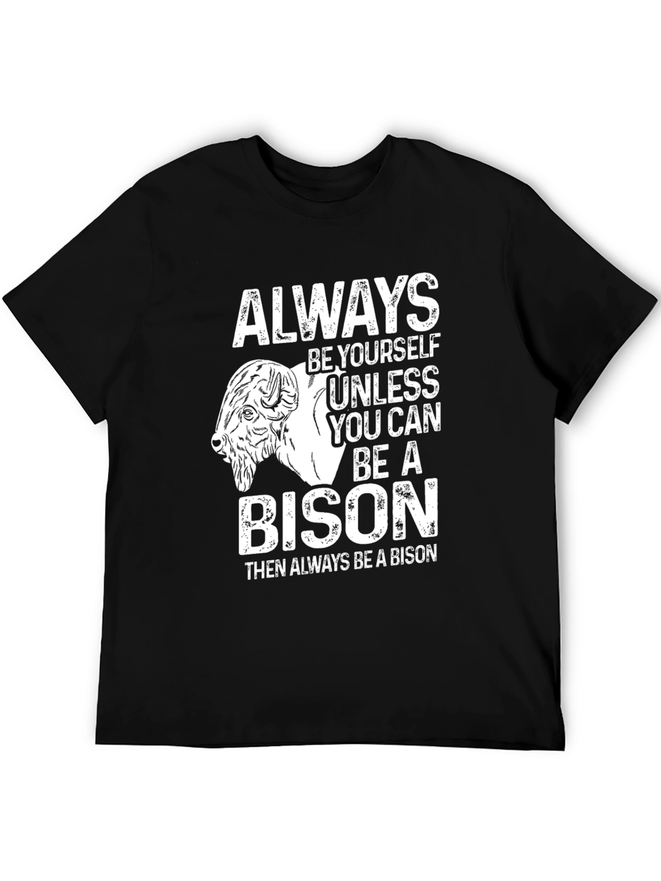 Be Yourself Unless You Can Be a Bison T-Shirt