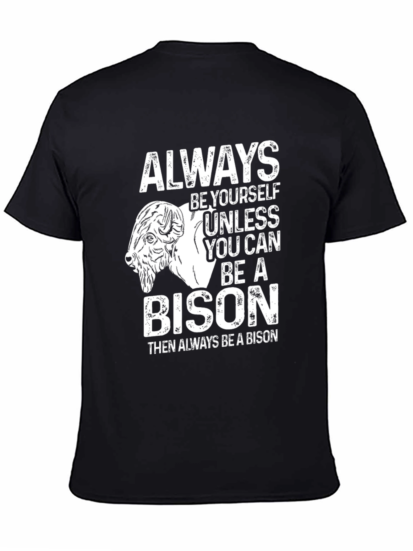 Be Yourself Unless You Can Be a Bison T-Shirt
