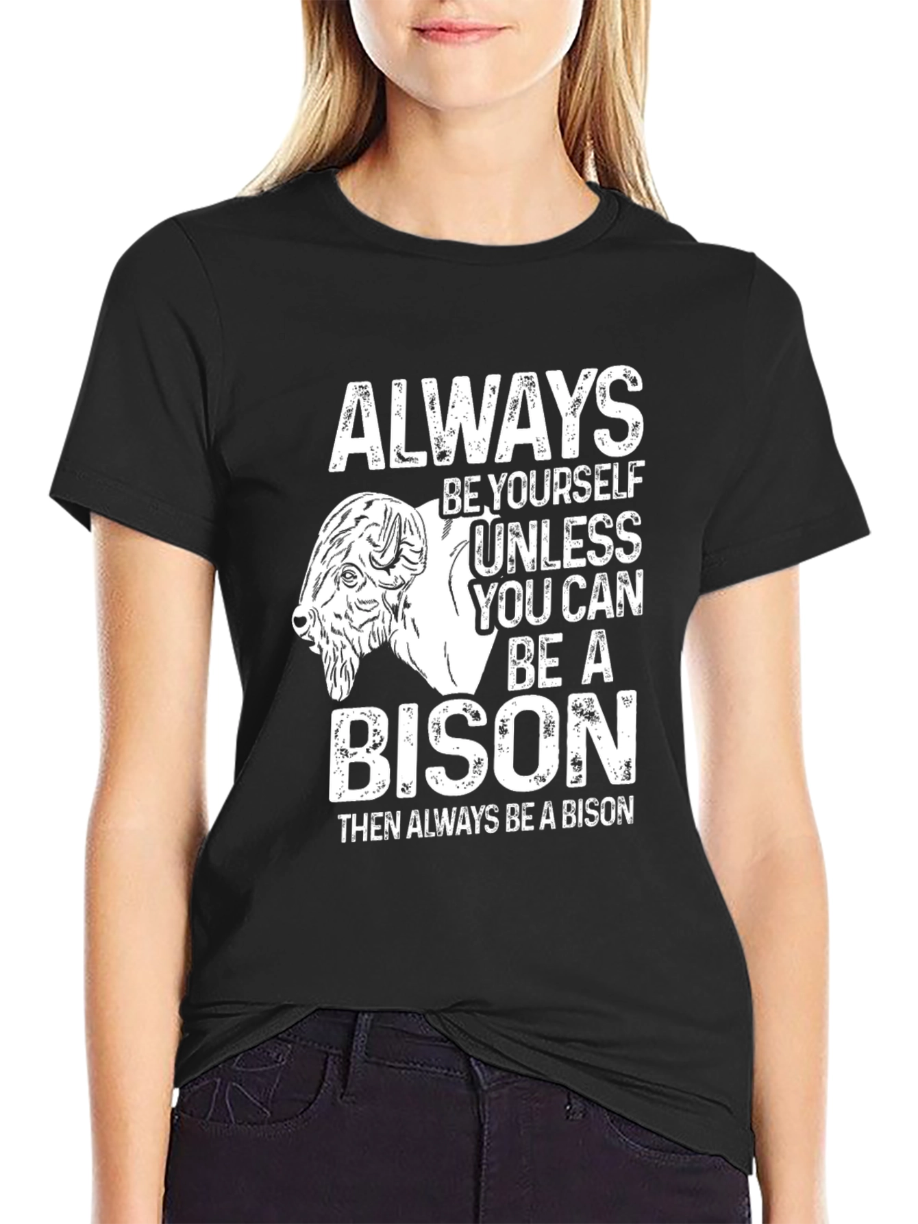 Be Yourself Unless You Can Be a Bison T-Shirt