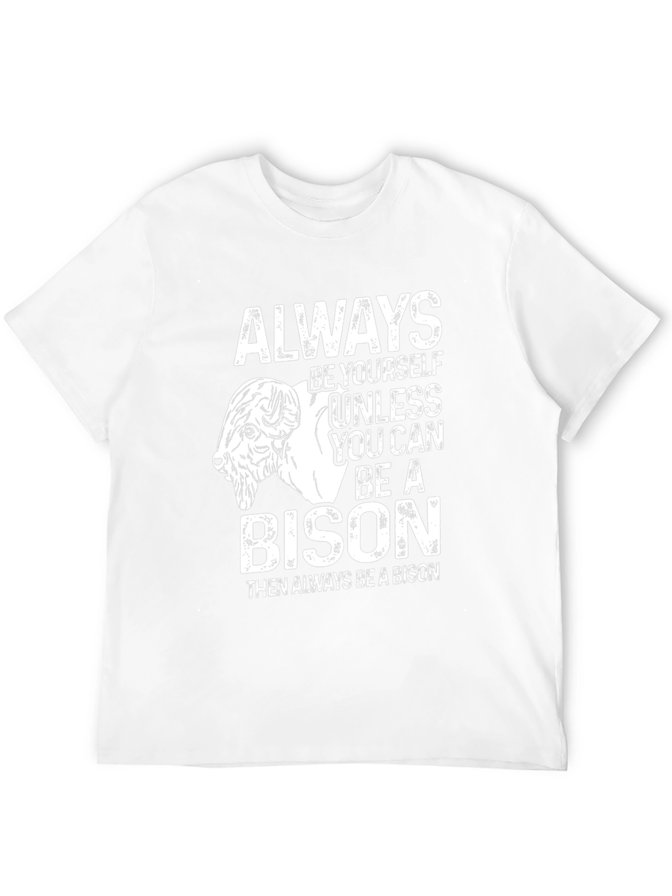 Be Yourself Unless You Can Be a Bison T-Shirt