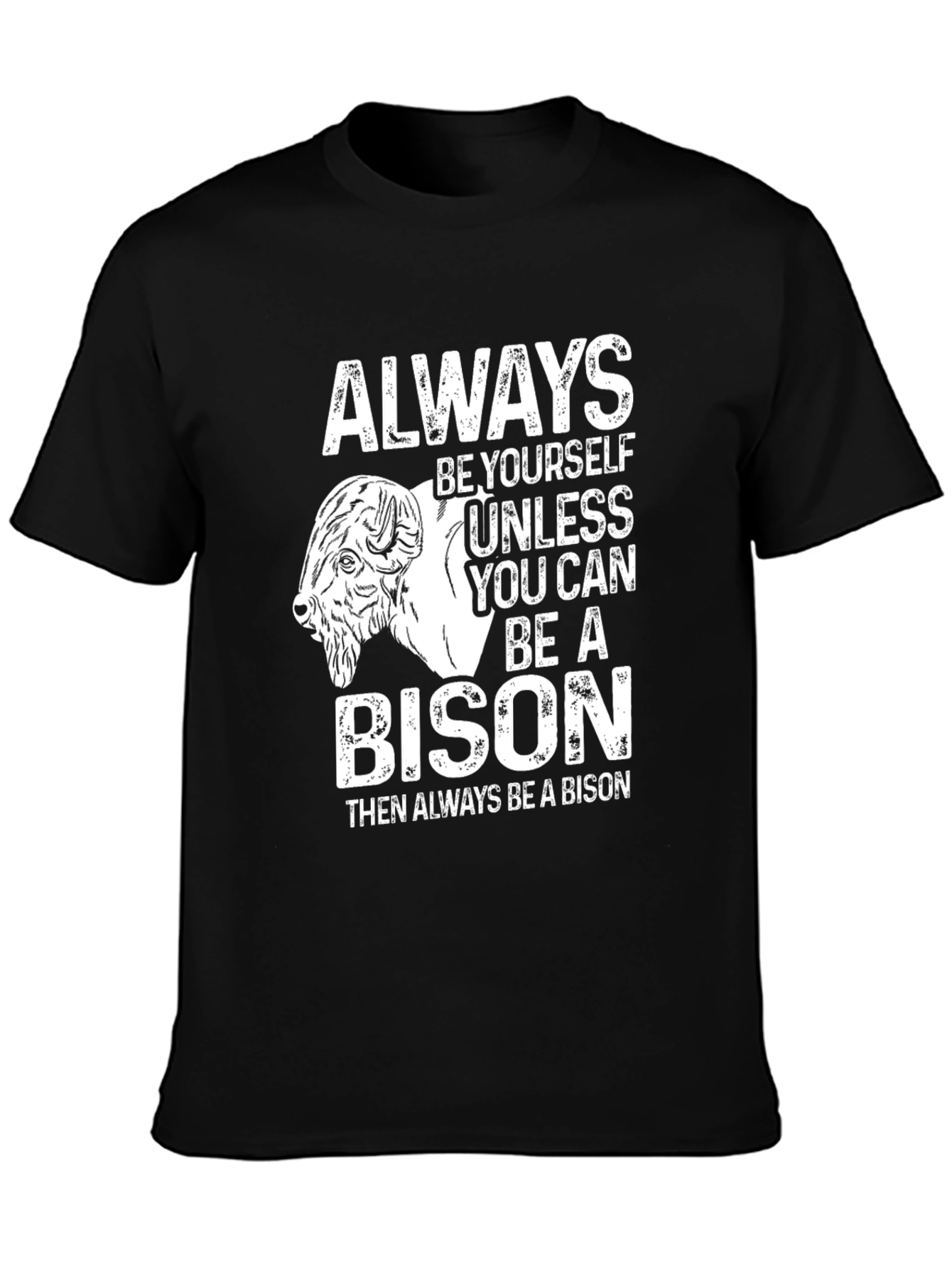 Be Yourself Unless You Can Be a Bison T-Shirt