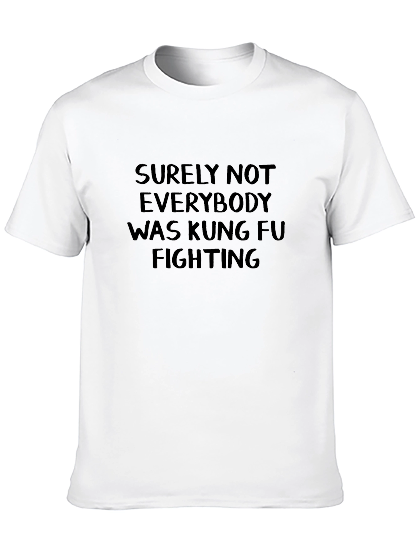 Surely Not Everybody Kung Fu Fighting T-Shirt
