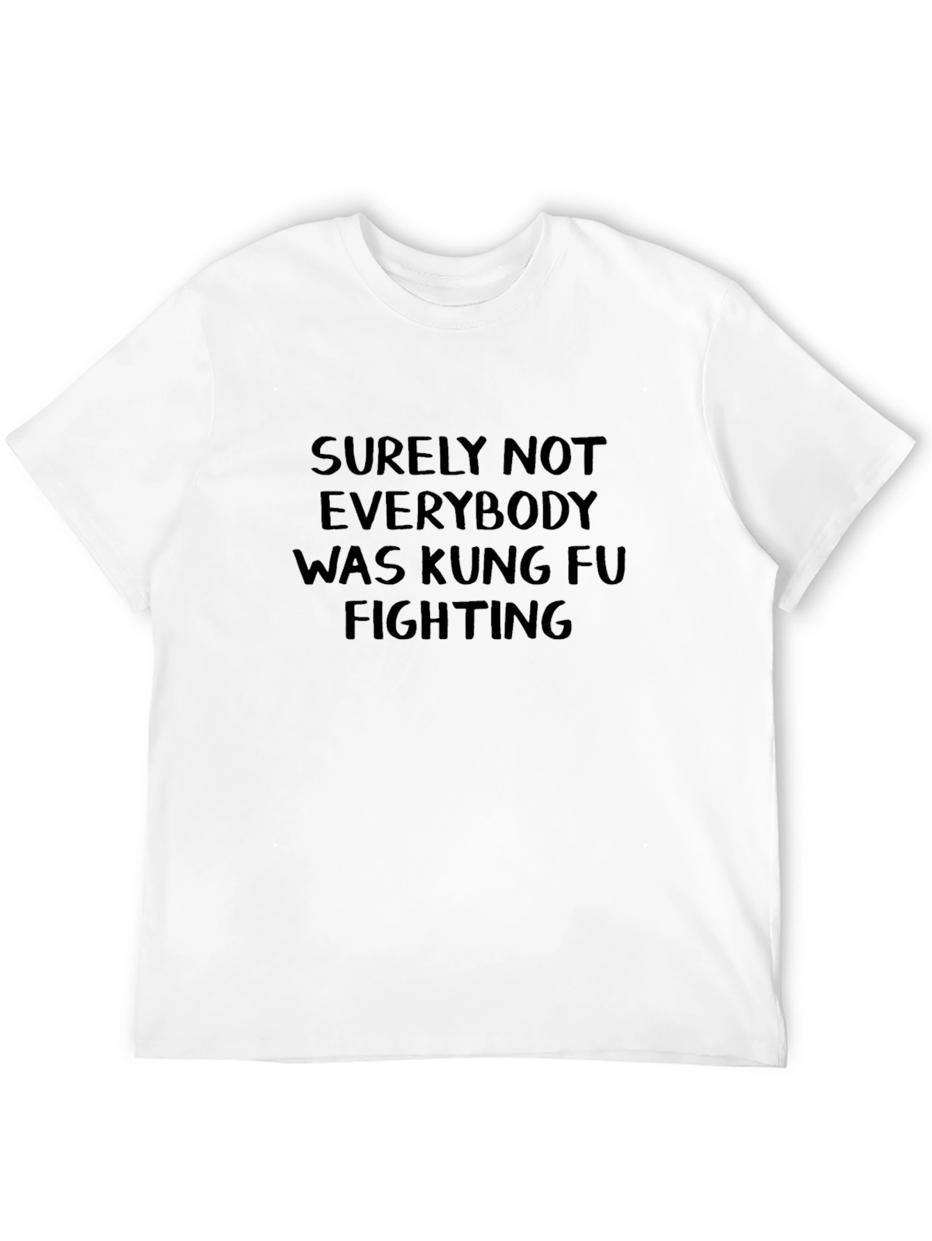 Surely Not Everybody Kung Fu Fighting T-Shirt