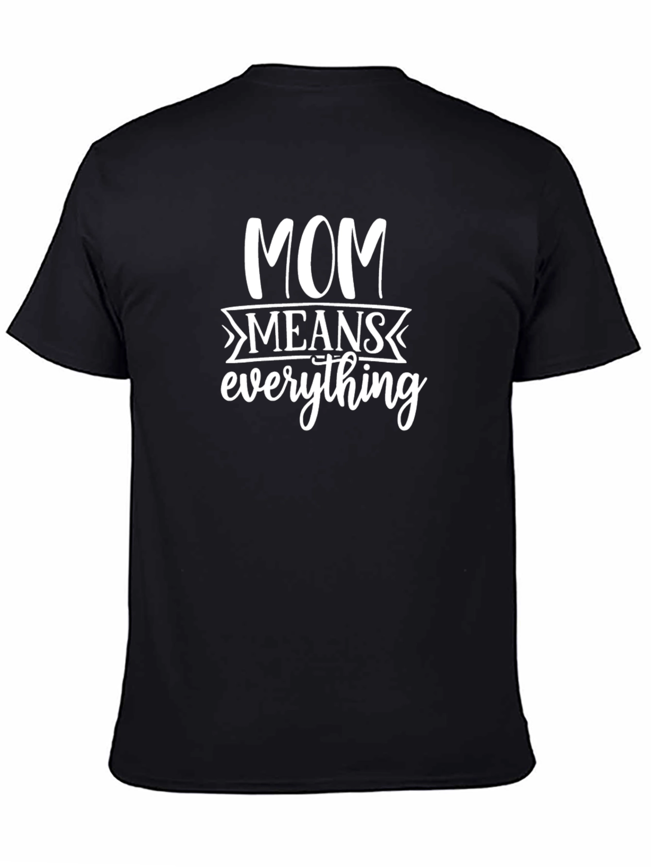 Mom Means Everything - Black T-Shirt