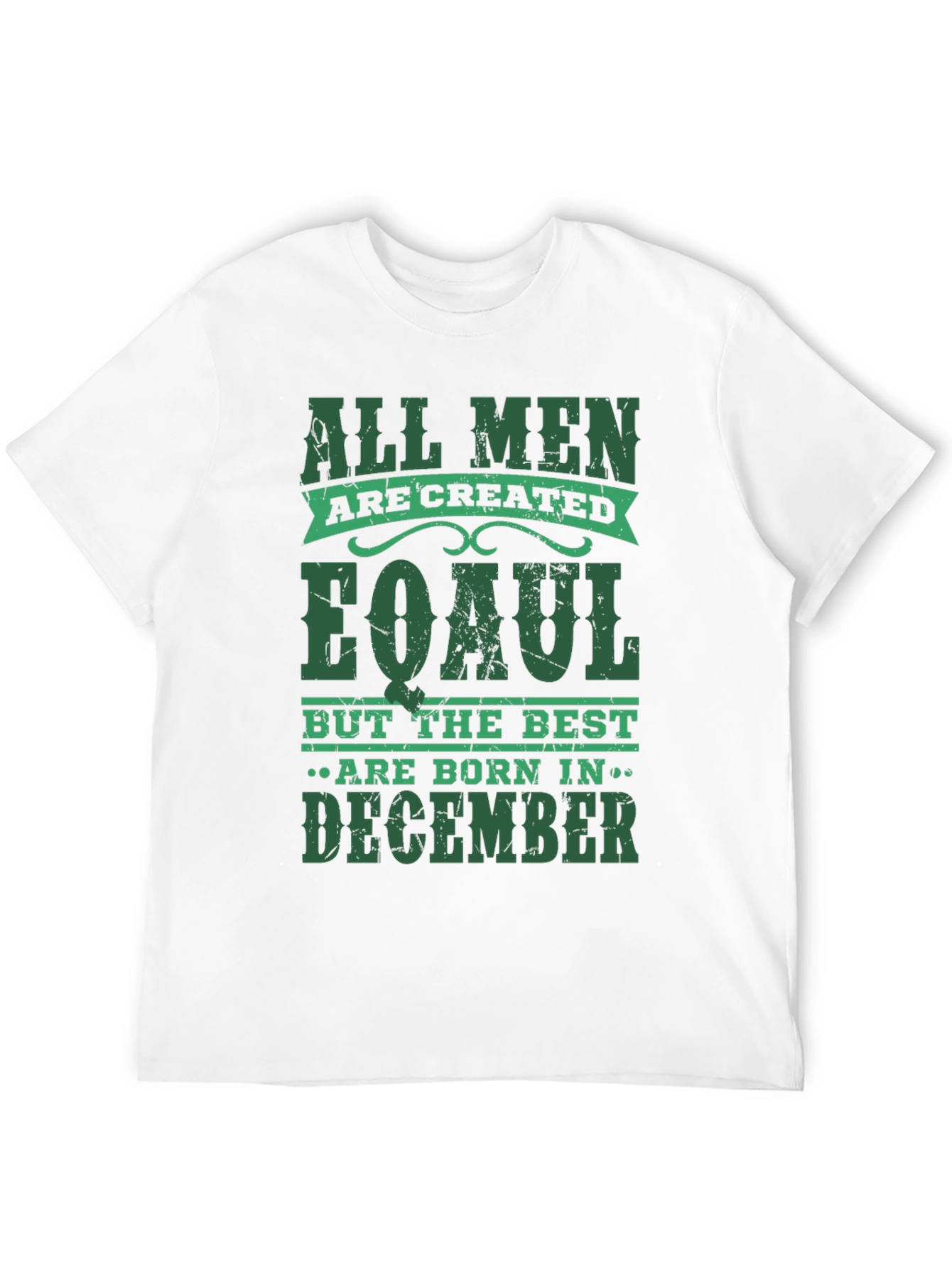 All Men Are Created Equal December Birthday T-Shirt