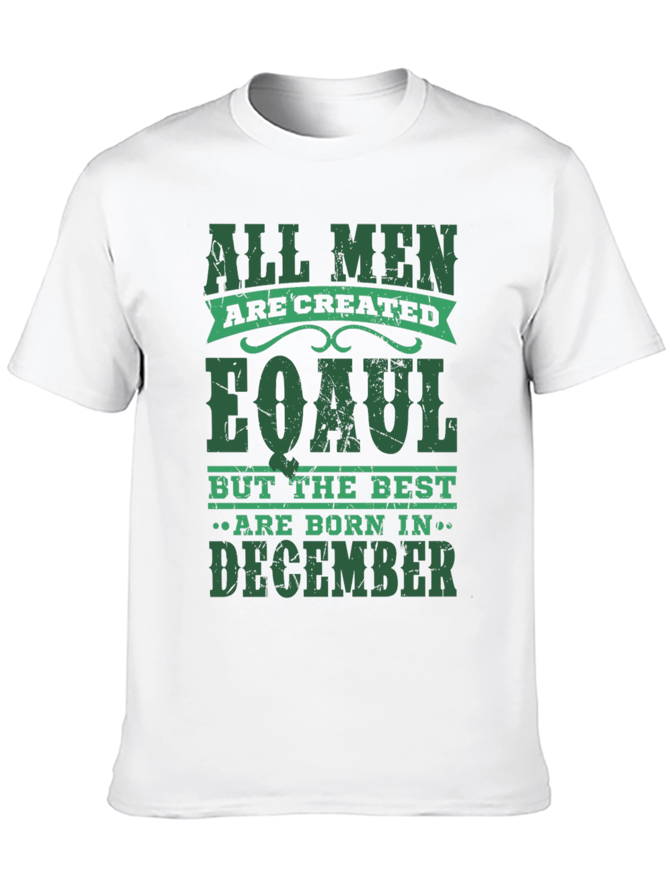 All Men Are Created Equal December Birthday T-Shirt