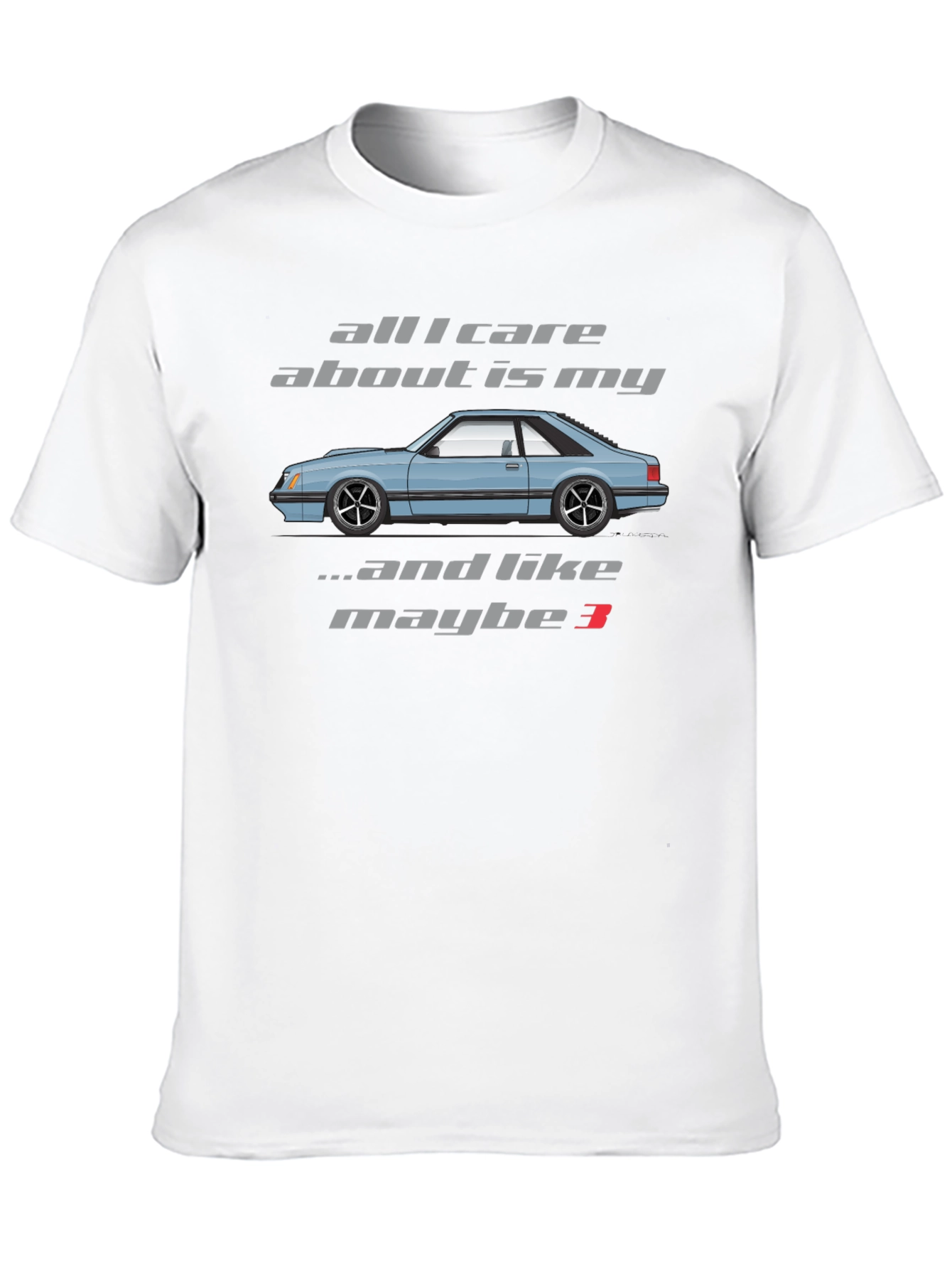 All I Care About is My Foxbody Mustang T-Shirt
