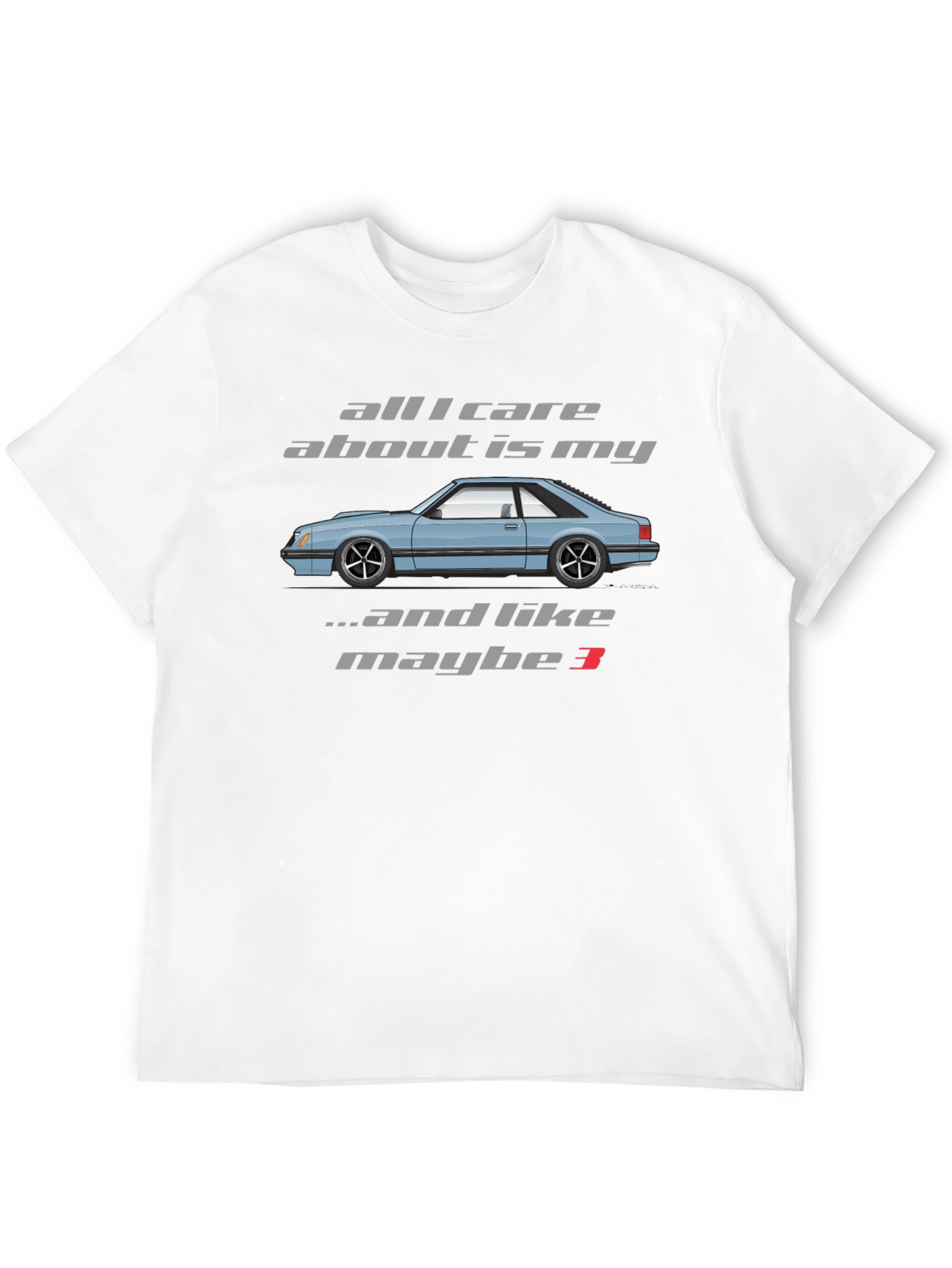 All I Care About is My Foxbody Mustang T-Shirt
